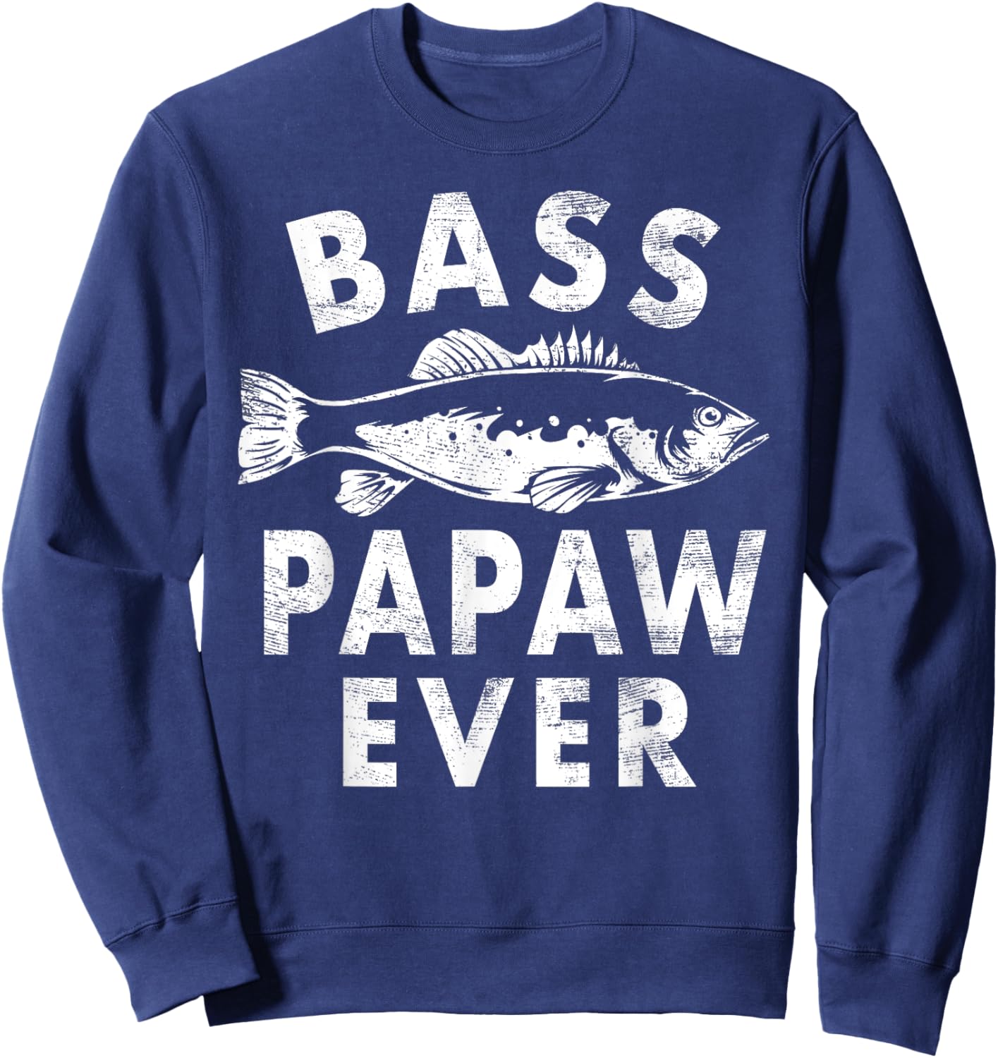Bass Papaw Ever Fishing Gifts Papaw Father's Day Sweatshirt - Sweatshirt | Navy