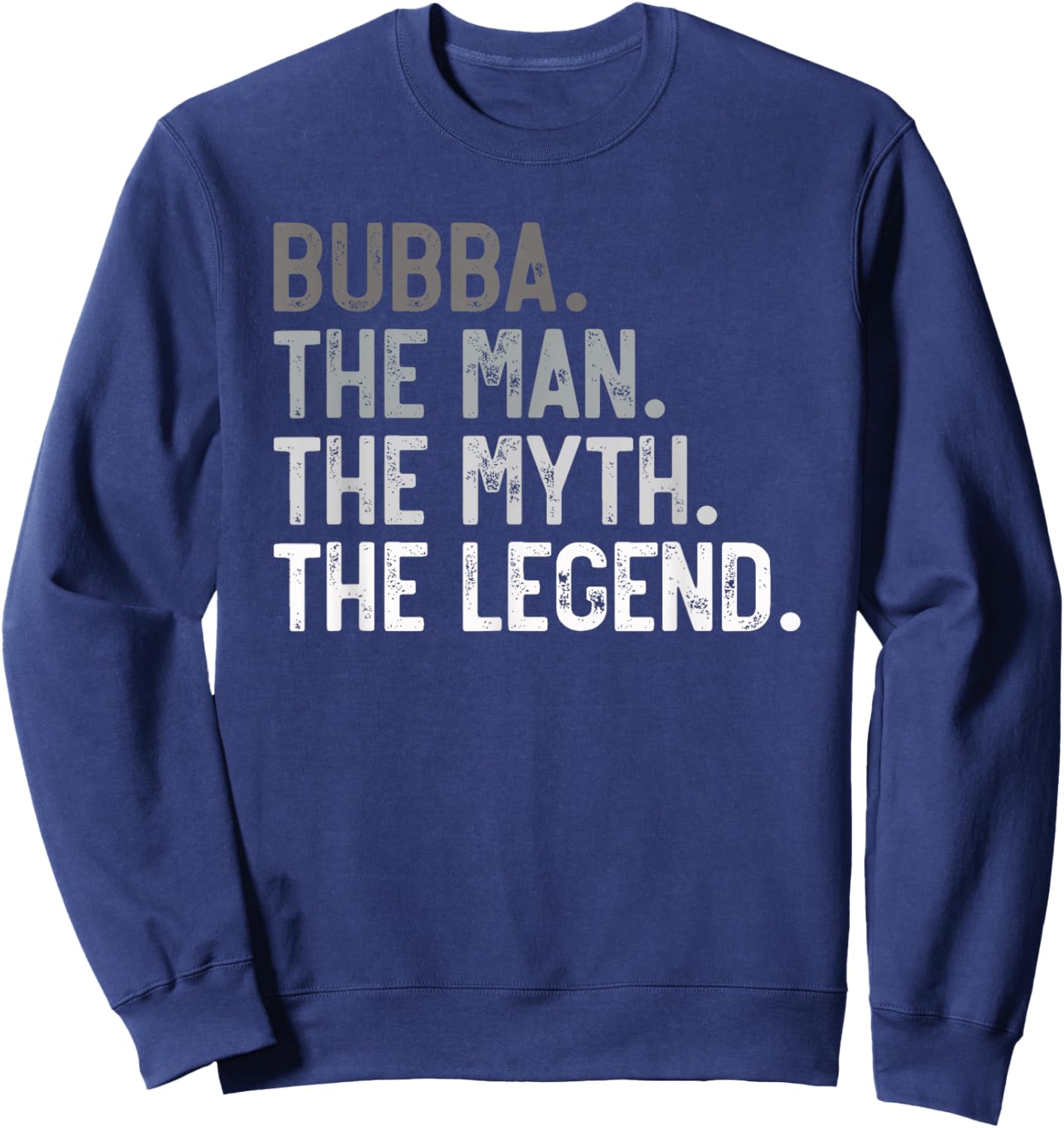 Bubba the Man the Myth the Legend Father's Day for Brother Sweatshirt - Sweatshirt | Navy