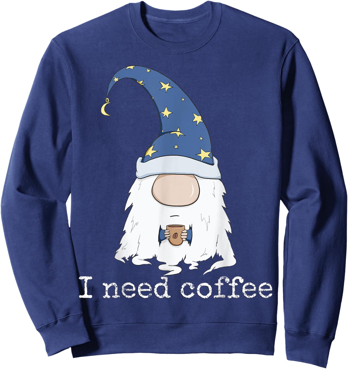 I Need Coffee Shirt - Funny Coffee & Gnome Lovers Christmas Sweatshirt - Sweatshirt | Navy
