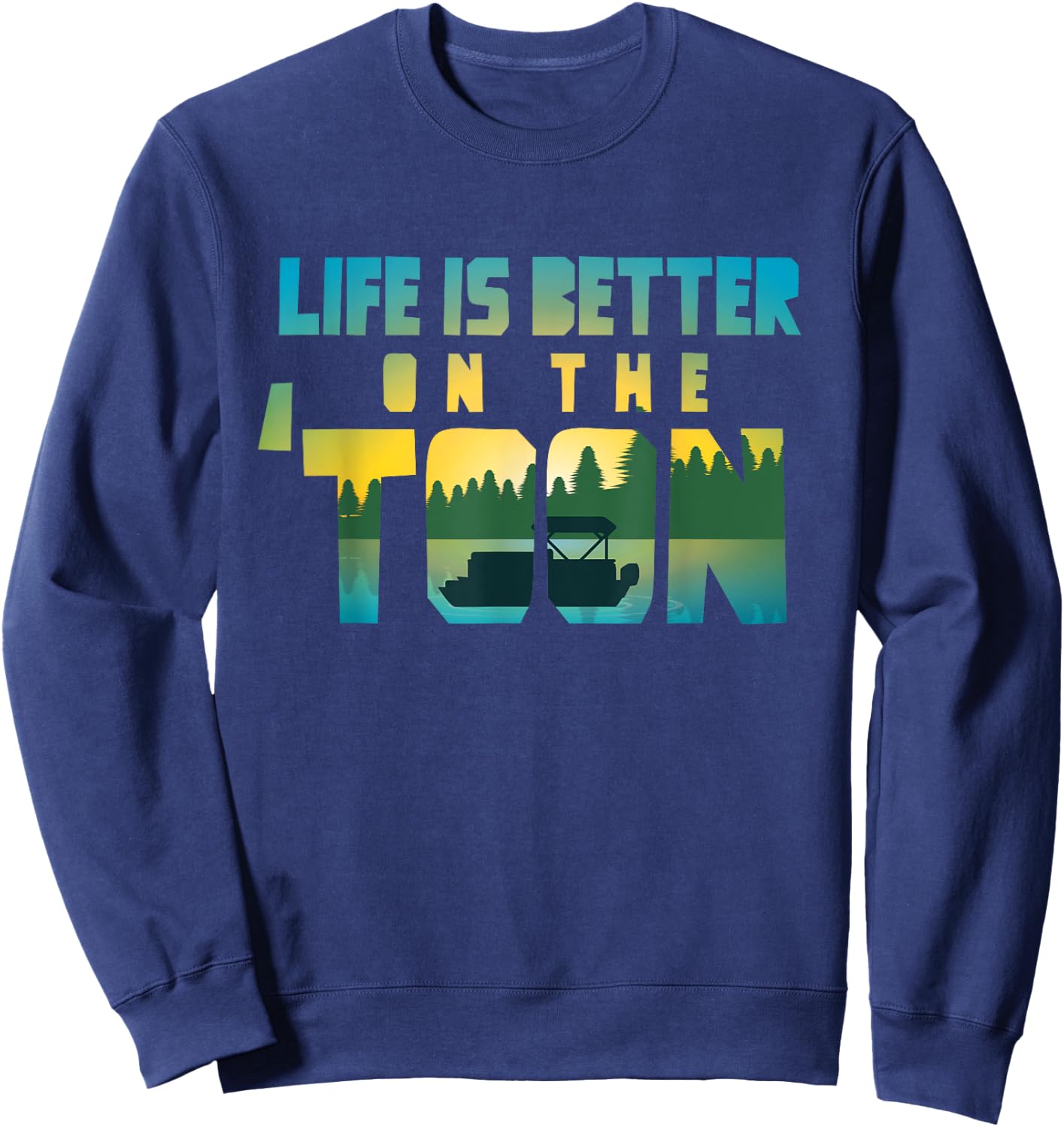 Boating Life Is Better On The Toon Pontoon Captain Sweatshirt - Sweatshirt | Navy