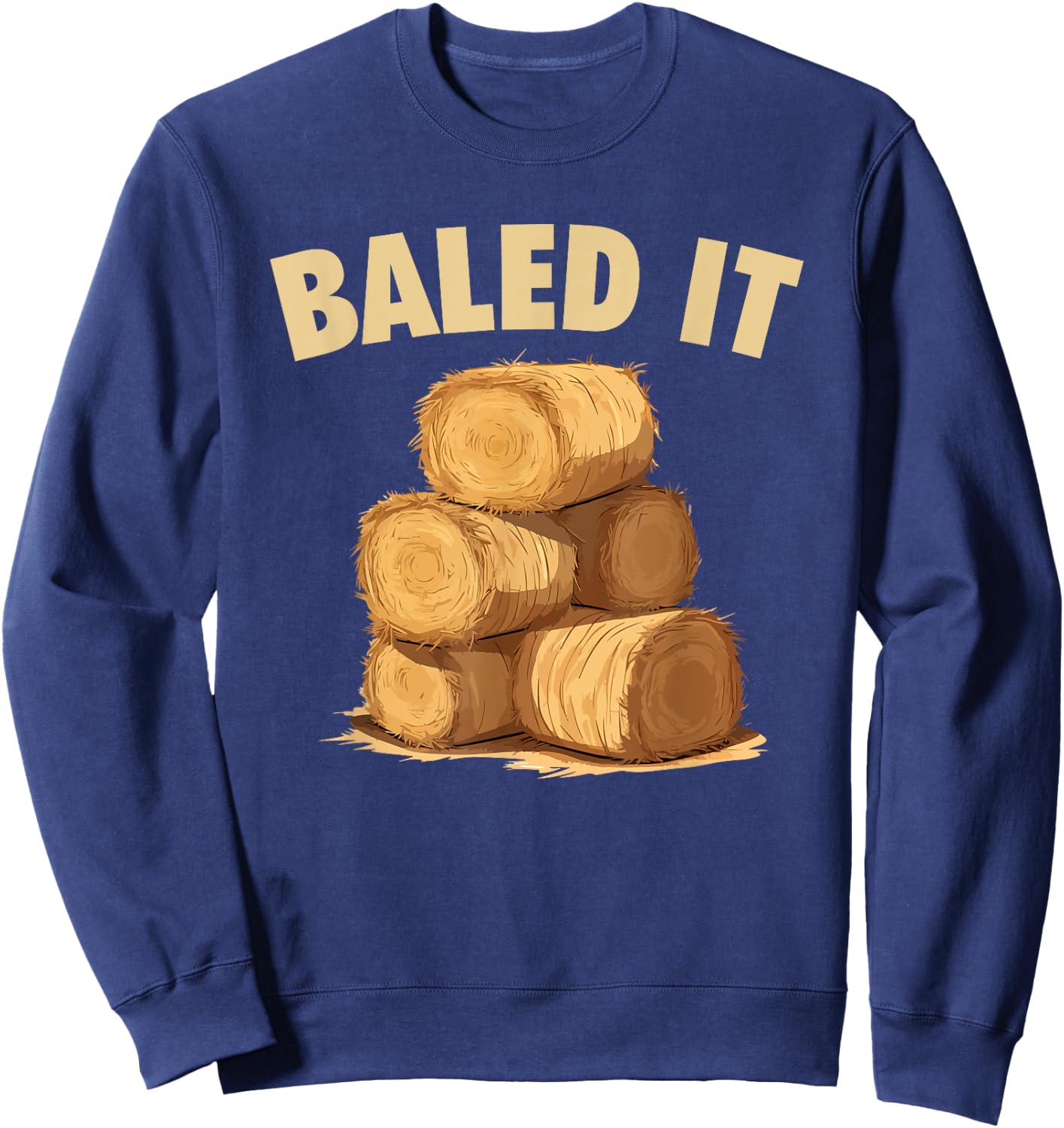 Baled It Funny Farmer Hay Baling Bale Joke Sweatshirt - Sweatshirt | Navy