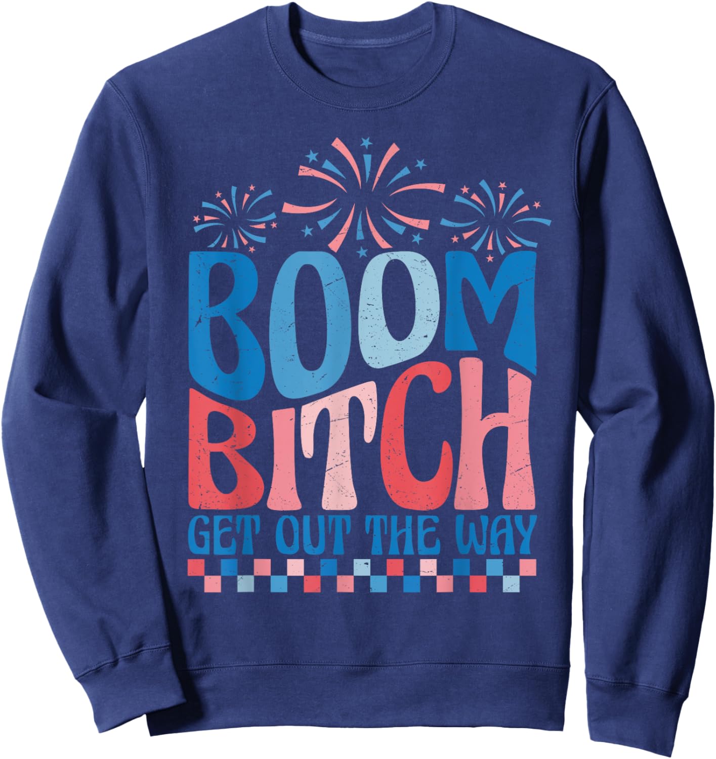 Boom Bitch Get Out The Way USA Flag Fireworks 4th Of July Men Sweatshirt - Sweatshirt | Navy