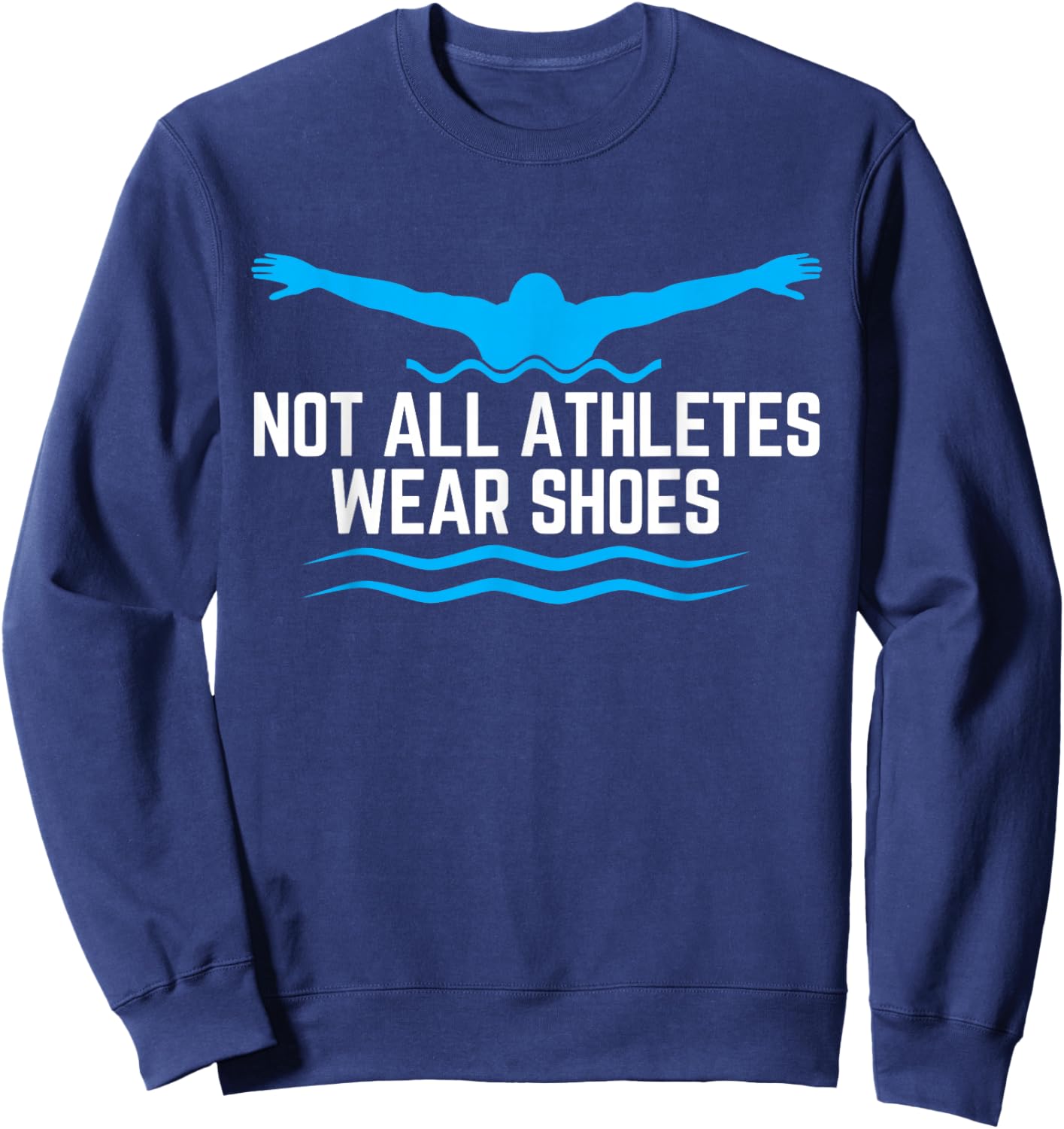Not All Athletes Wear Shoes Funny Swimmers Sweatshirt - Sweatshirt | Navy