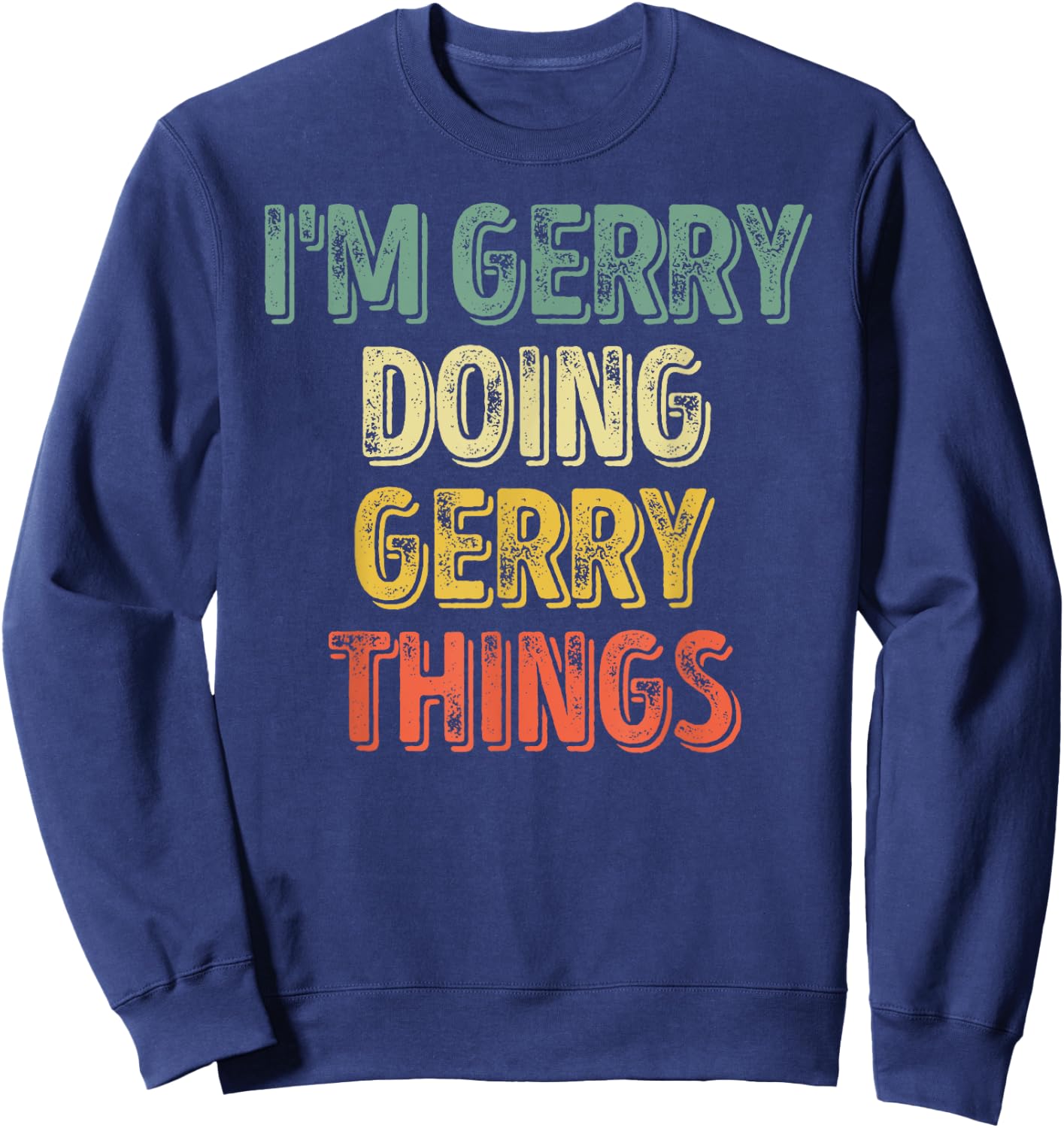 I'm Gerry Doing Gerry Things Shirt Personalized First Name Sweatshirt - Sweatshirt | Navy