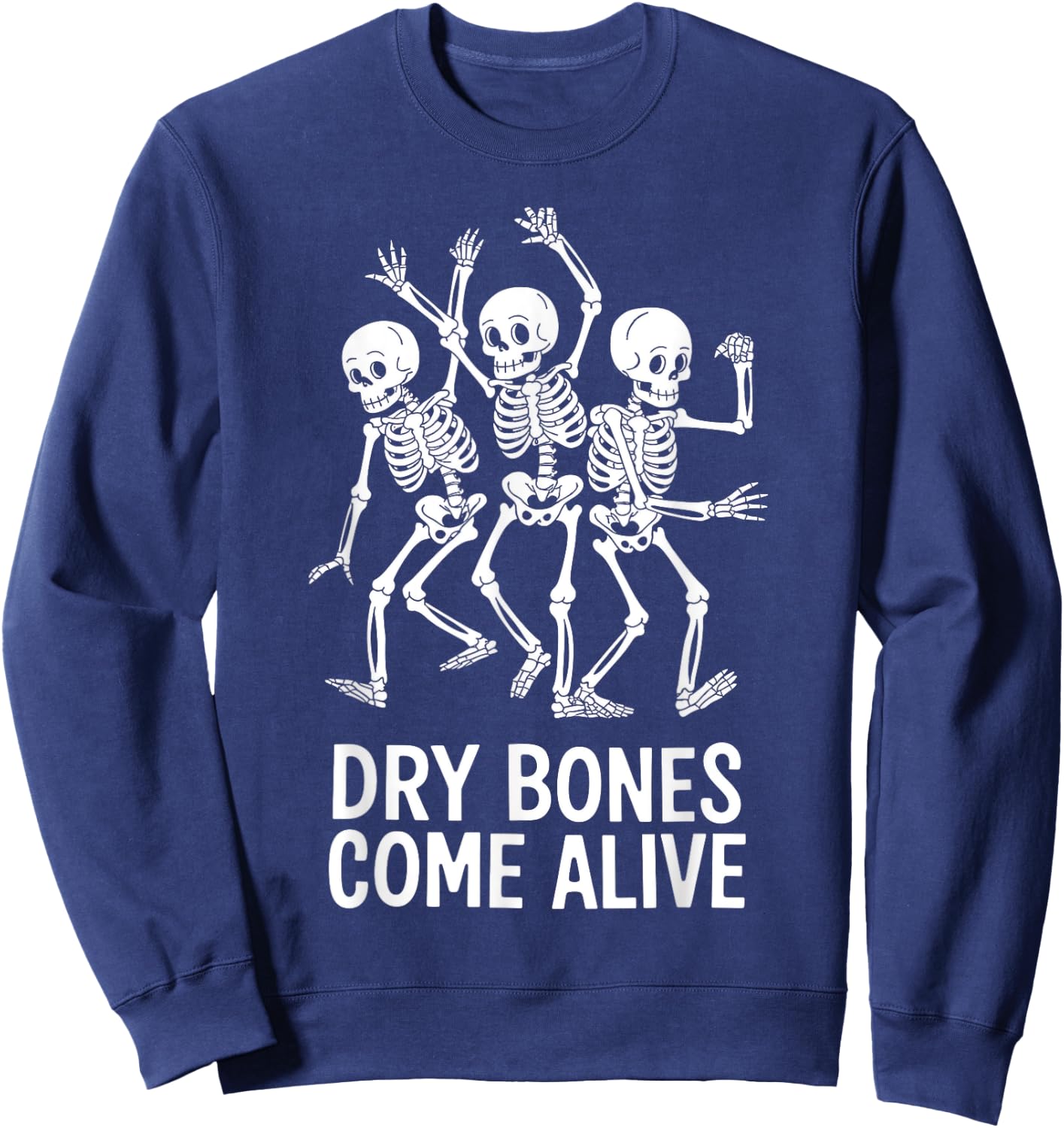 Dancing Skeletons Dry Bones Come Alive Sweatshirt - Sweatshirt | Navy