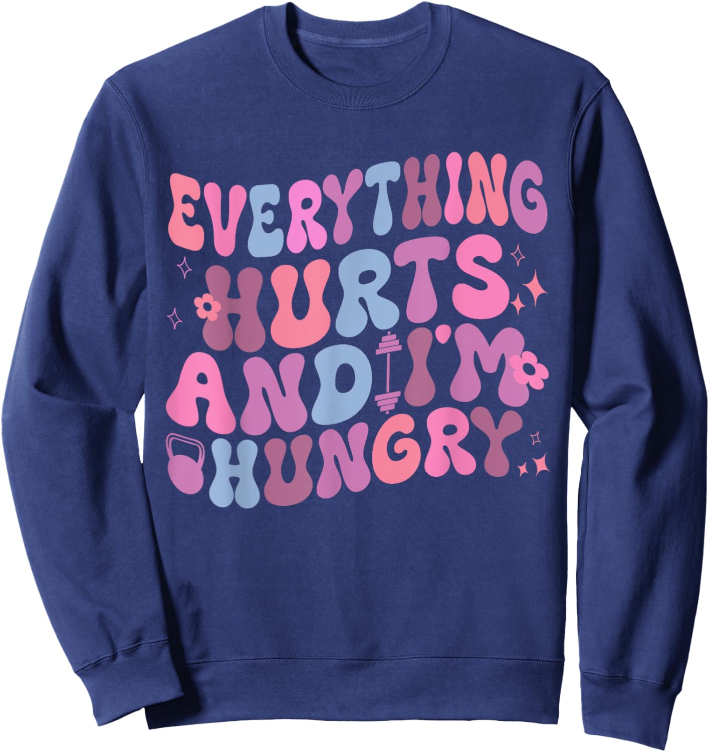 Everything Hurts And I'm Hungry Gym Workout Sweatshirt - Sweatshirt | Navy