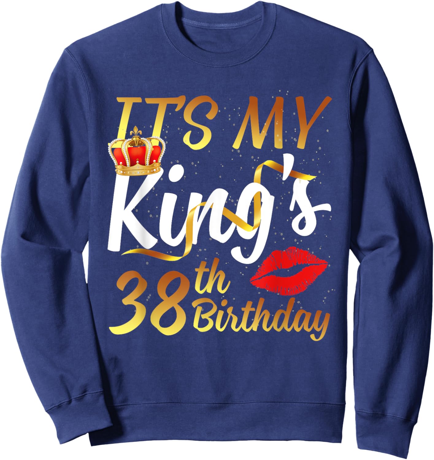 It's My King's 38th Birthday Gold Crown For 38 Years Old Man Sweatshirt - Sweatshirt | Navy