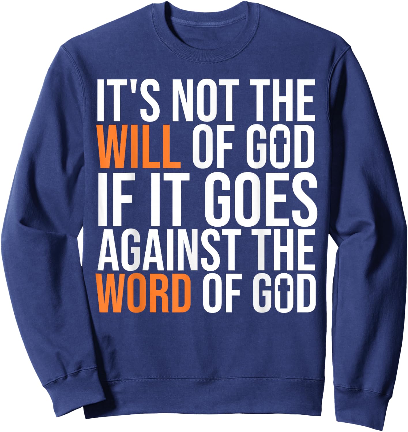 It's Not The Will Of God If It Goes Agianst The Word Of God Sweatshirt - Sweatshirt | Navy