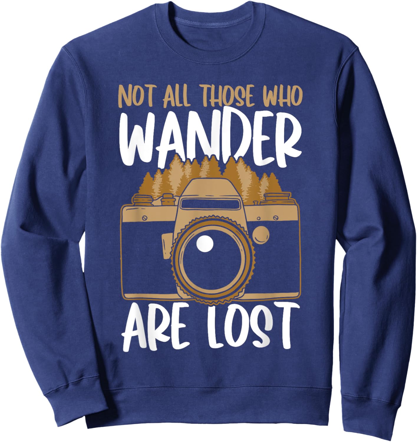 Not All Those Who Wander Are Lost Aperture Lens Photography Sweatshirt - Sweatshirt | Navy