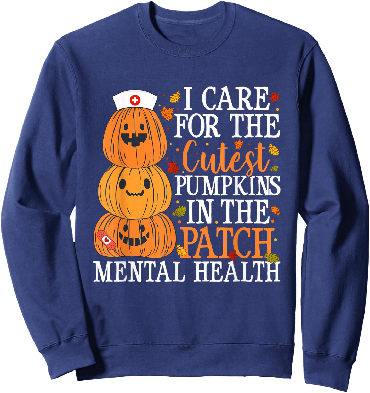 I Care For The Cutest Pumpkins Mental Health Nurse Halloween Sweatshirt - Sweatshirt | Navy