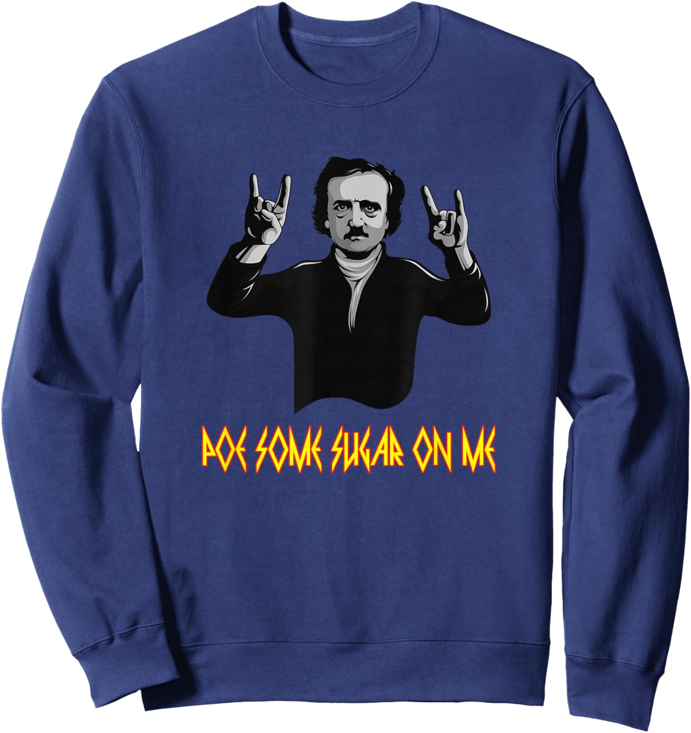 Funny Edgar Allen Poe Some Sugar On Me Poet Literature Gift Sweatshirt - Sweatshirt | Navy