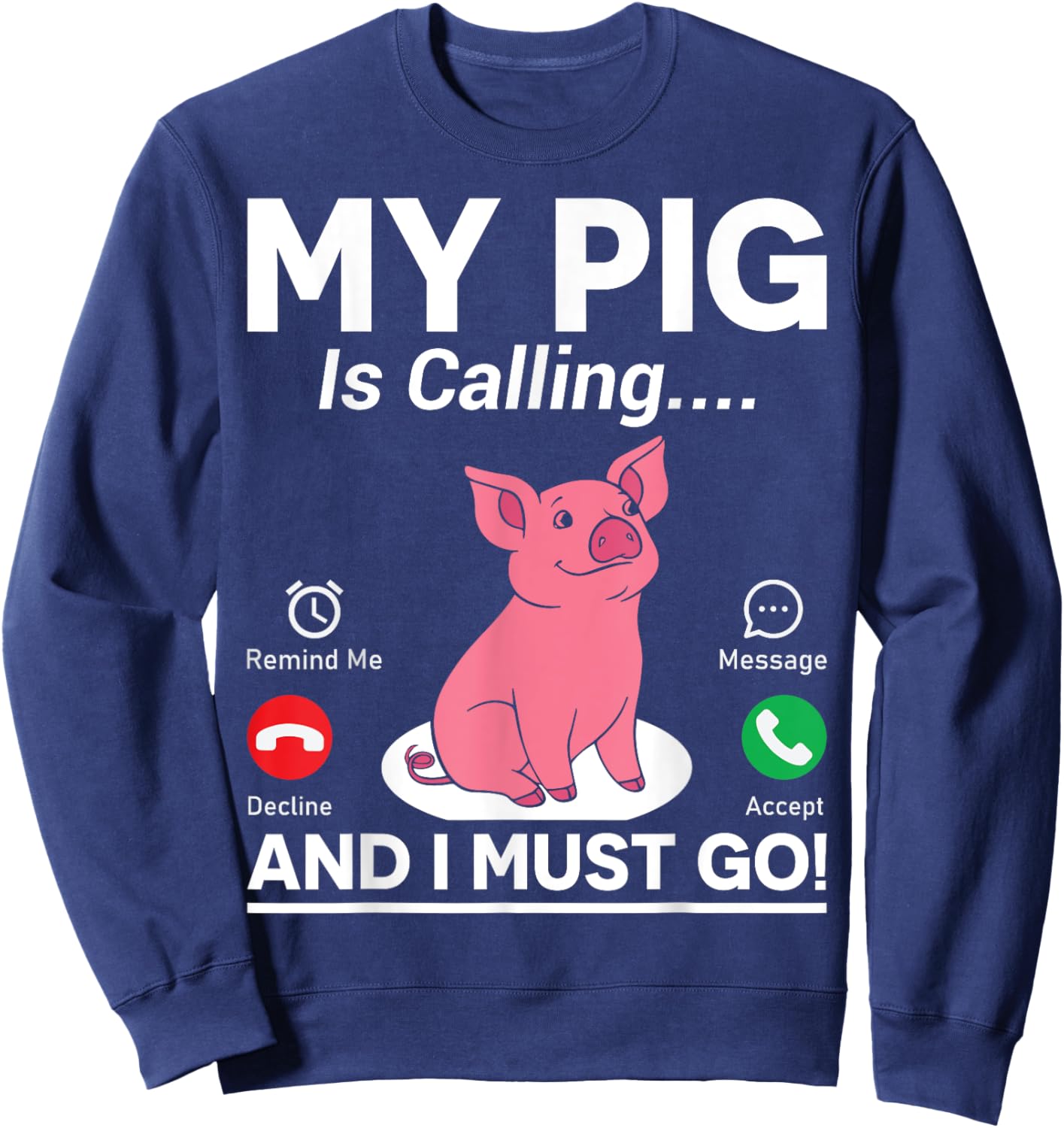 My Pig Is Calling And I Must Go Sweatshirt - Sweatshirt | Navy