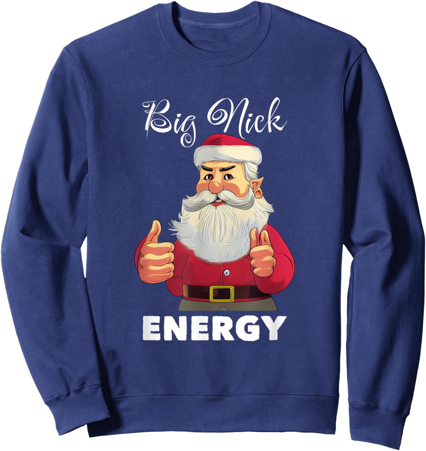 Big Nick Energy Funny Adult Humor Santa Christmas Sweatshirt - Sweatshirt | Navy