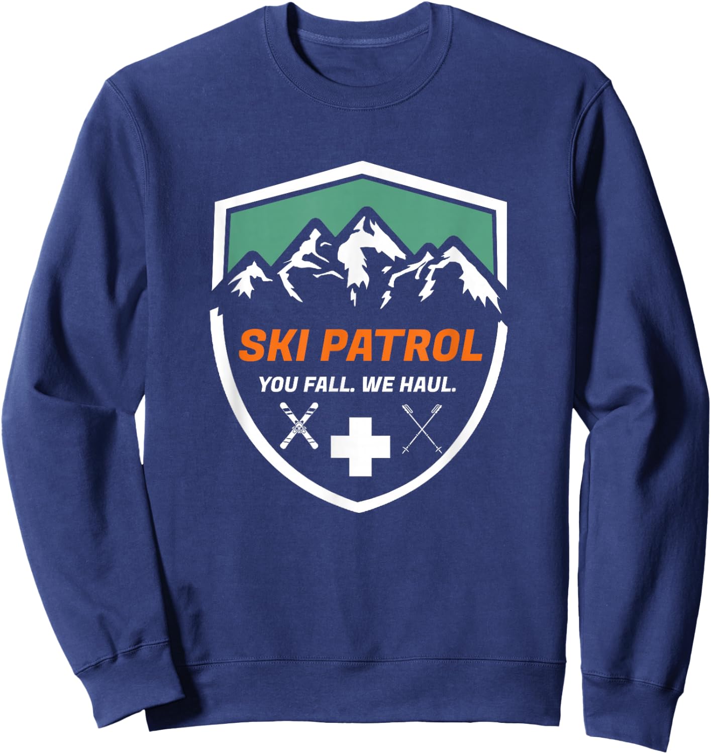 Ski Patrol You Fall We Haul Skier Assistance Skiing Apparel Sweatshirt - Sweatshirt | Navy