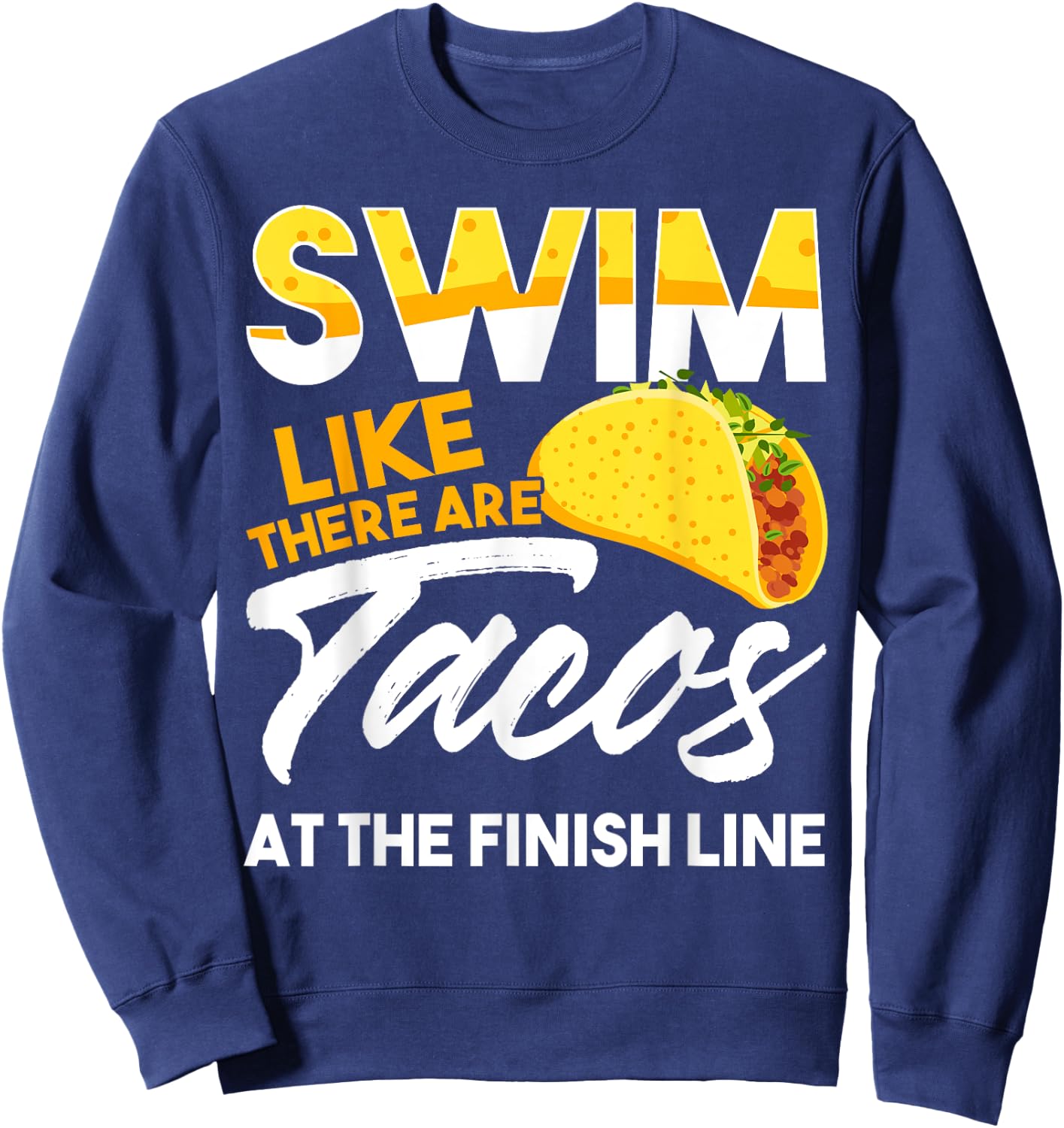 Swim Like There are Tacos at the Finish Line Sweatshirt - Sweatshirt | Navy