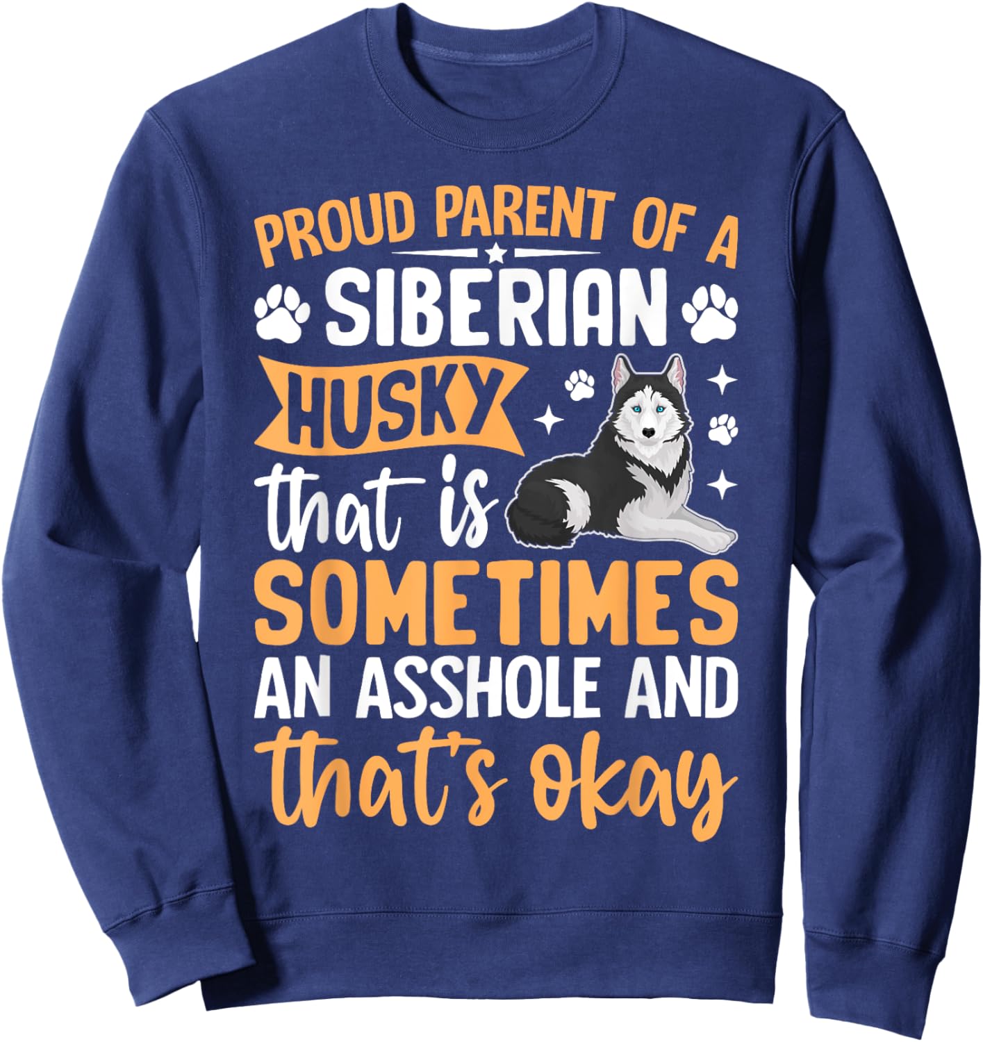 Proud Parent Of A Siberian Husky That Is Sometimes An Sweatshirt - Sweatshirt | Navy