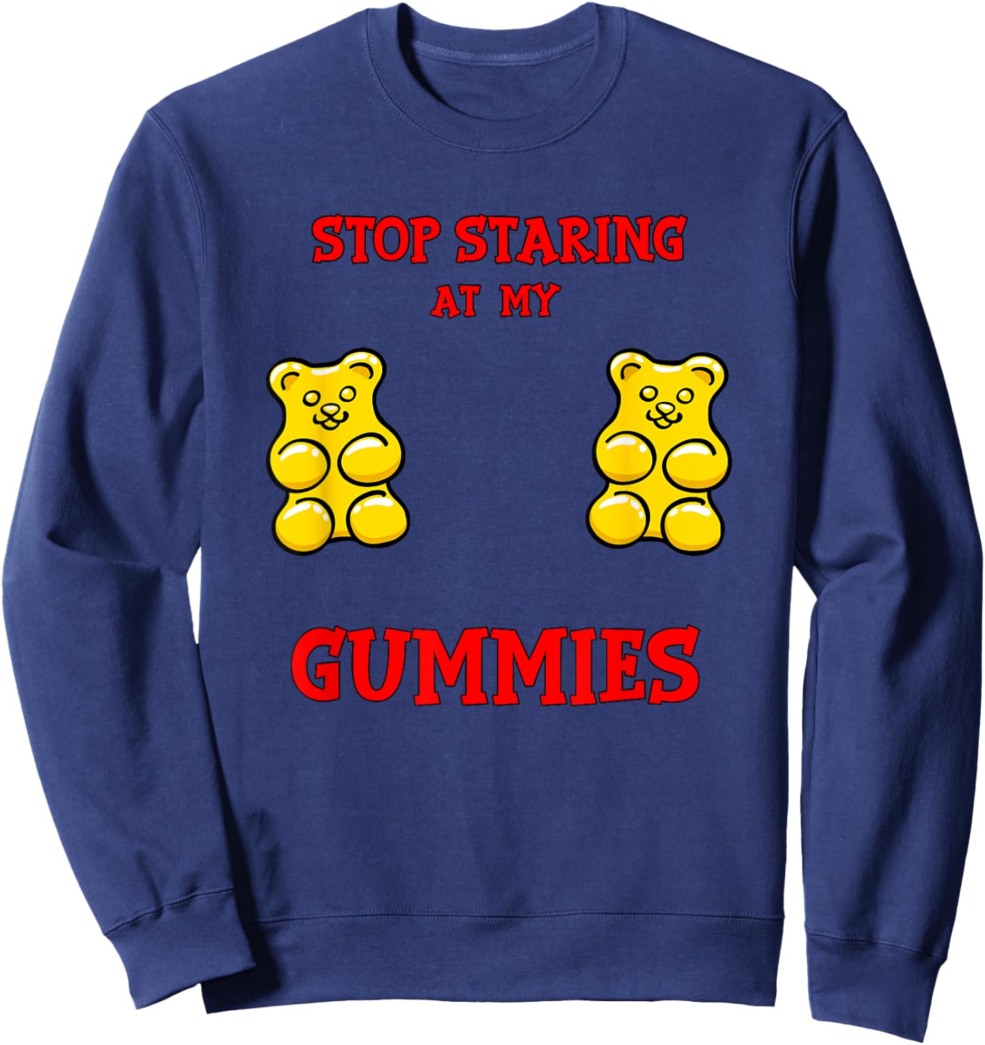 Stop Staring at my Gummies Cute Gummy bear Funny Boobs Sweatshirt - Sweatshirt | Navy