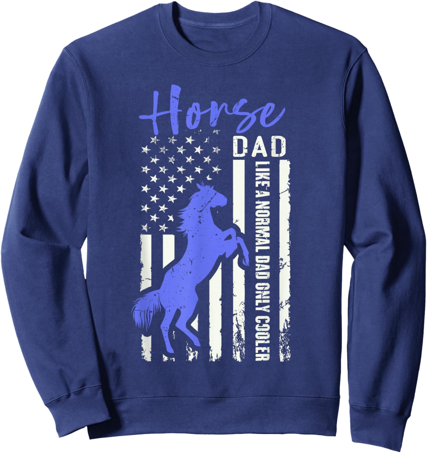 Funny Horse Dad American Flag Cool Equestrian Daddy Humor Sweatshirt - Sweatshirt | Navy