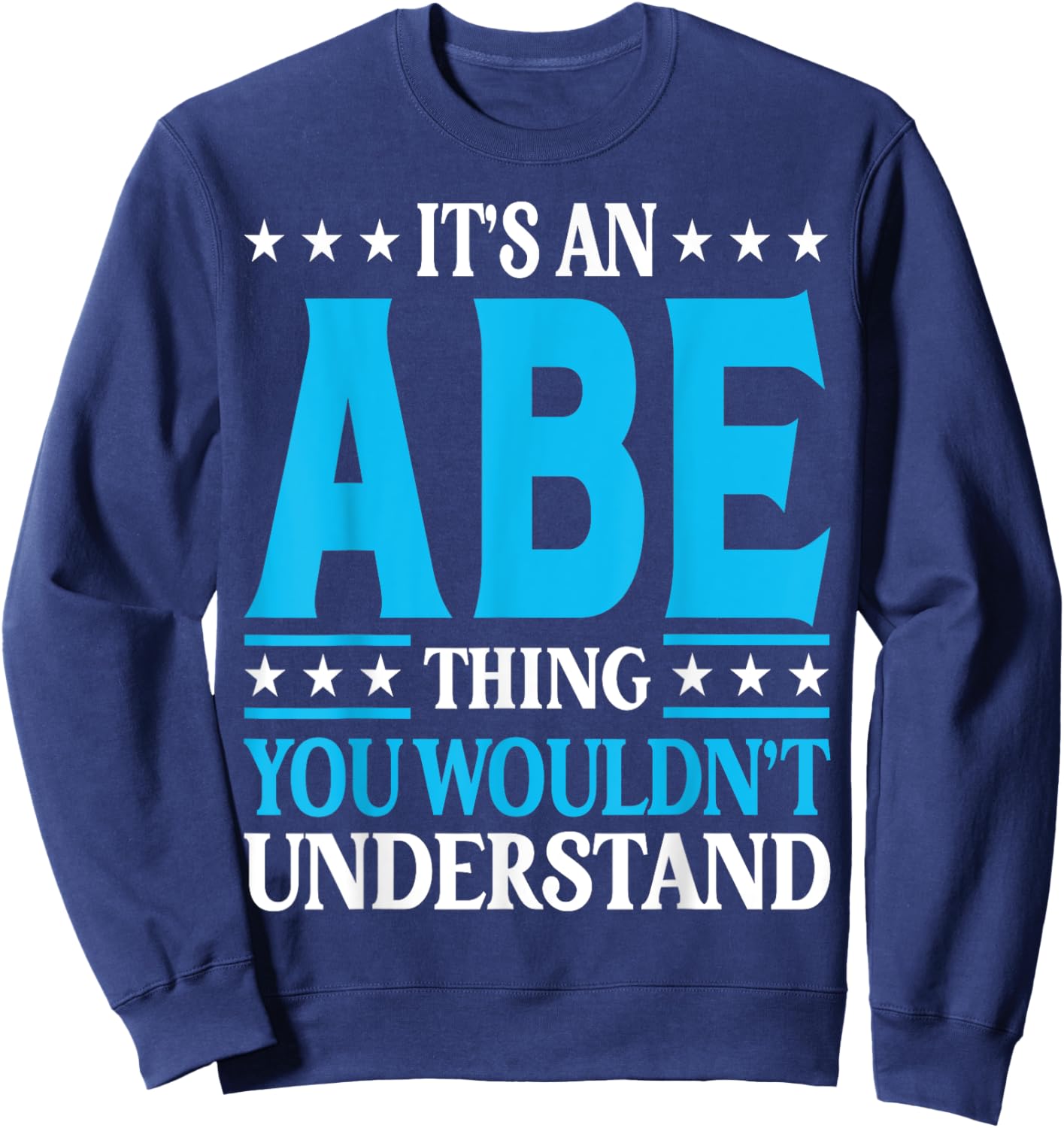 It's An Abe Thing Personal Name Funny Abe Sweatshirt - Sweatshirt | Navy