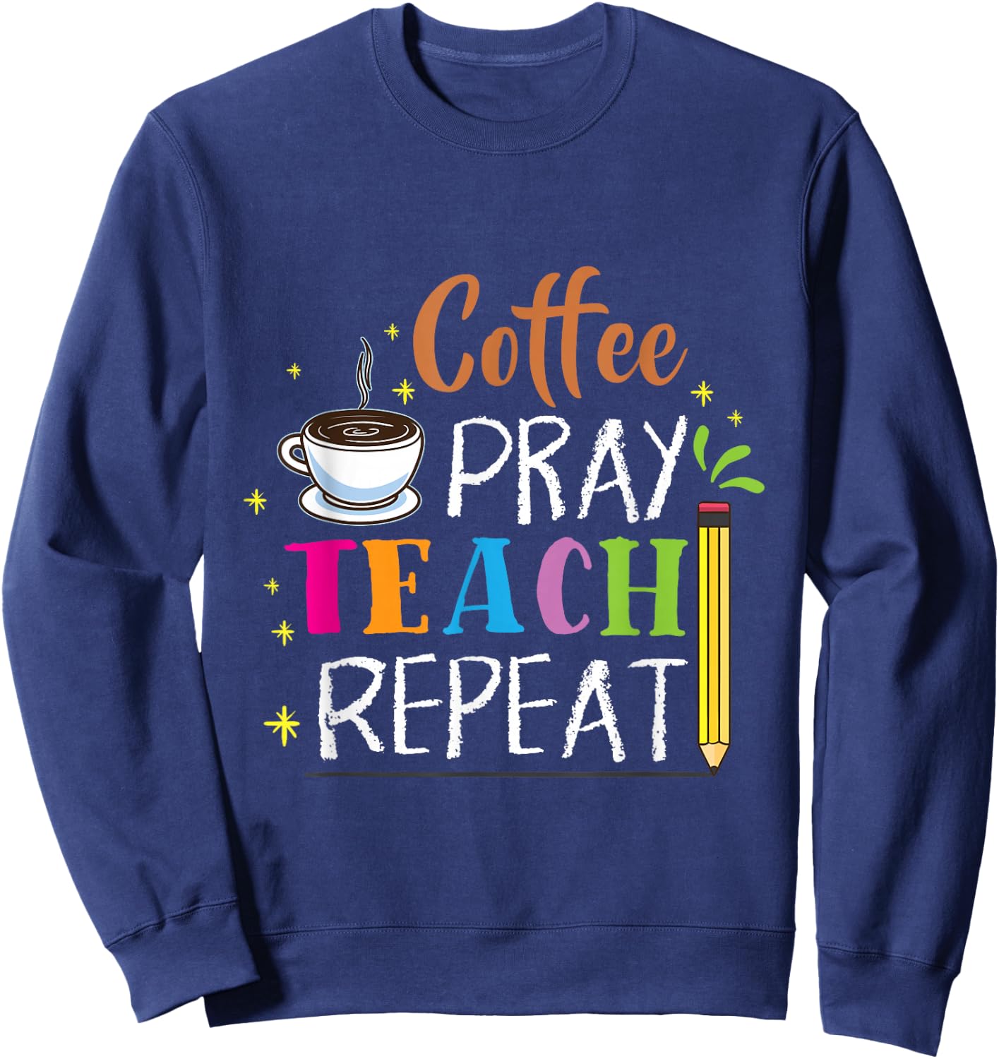 Coffee Pray Teach Repeat Religion Teacher Gift Sweatshirt - Sweatshirt | Navy