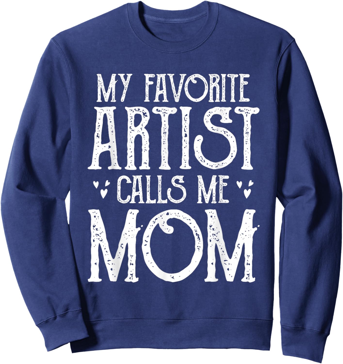 My Favorite Artist Call Me Mom Gifts For Artist Mother's Day Sweatshirt - Sweatshirt | Navy
