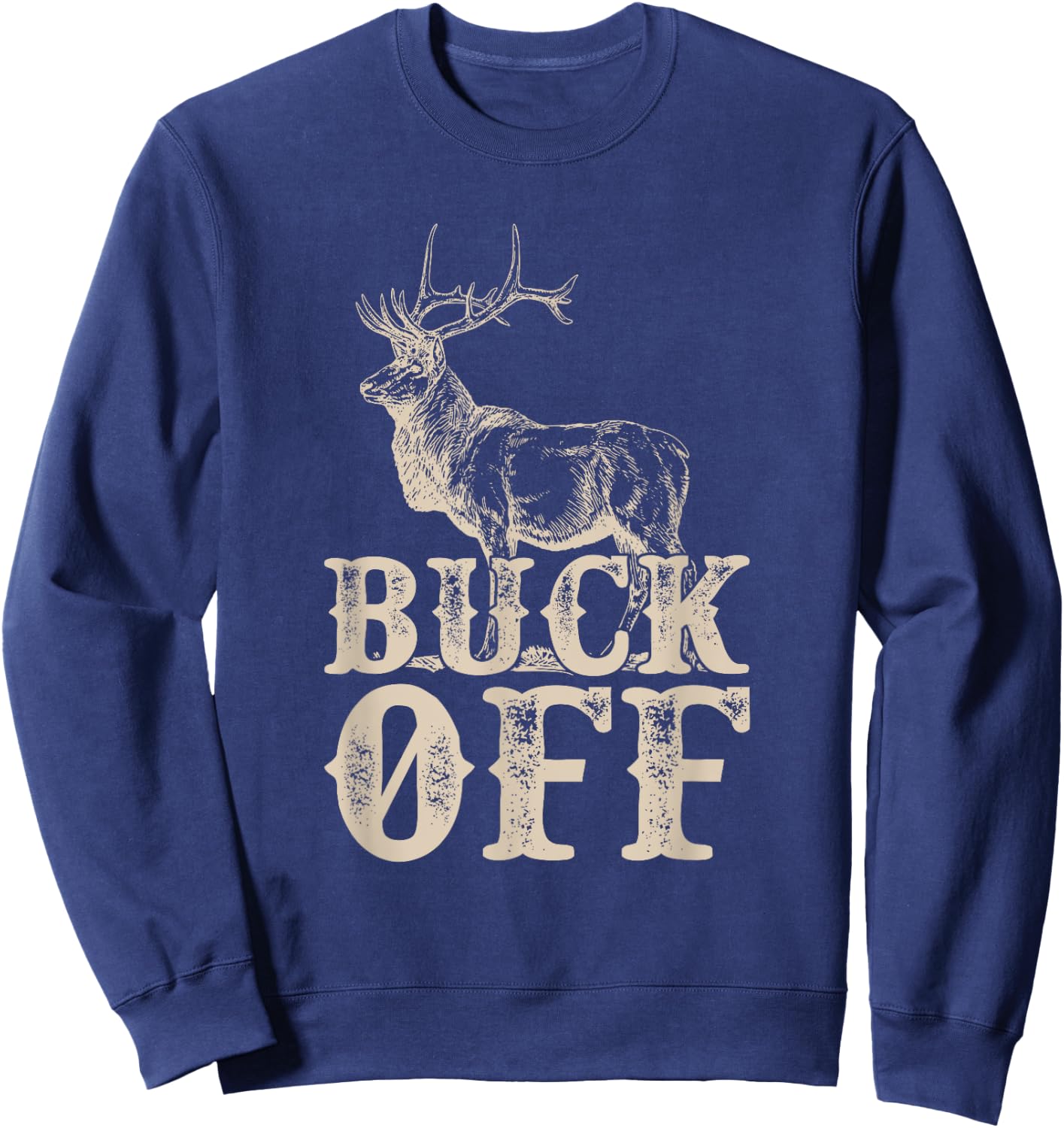 Buck Off T Shirt - Funny Offensive Novelty Sweatshirt - Sweatshirt | Navy