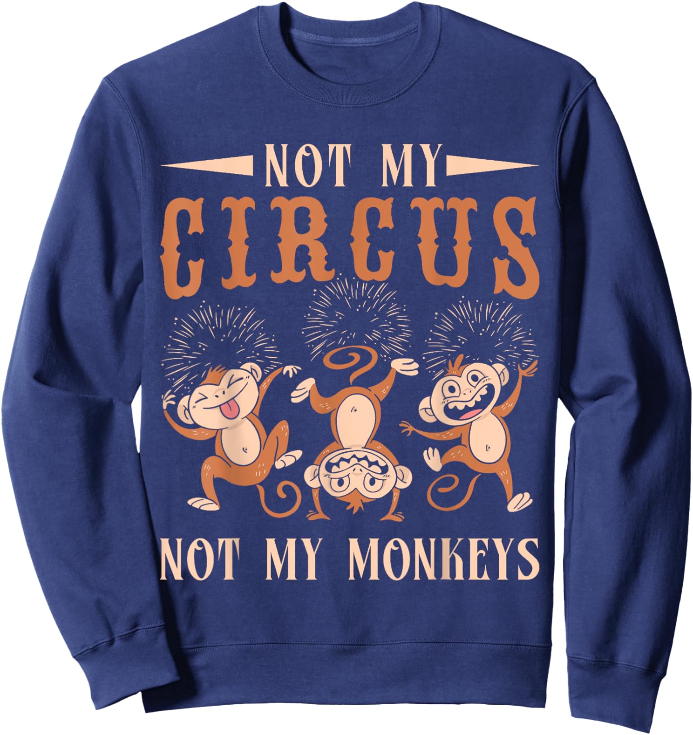 Not My Monkeys Not My Circus Performer Costume Men Women Sweatshirt - Sweatshirt | Navy