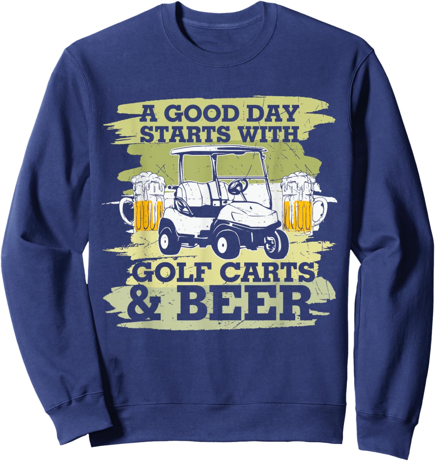 A Good Day Starts With Golf Cart Beer Golfer Sweatshirt - Sweatshirt | Navy
