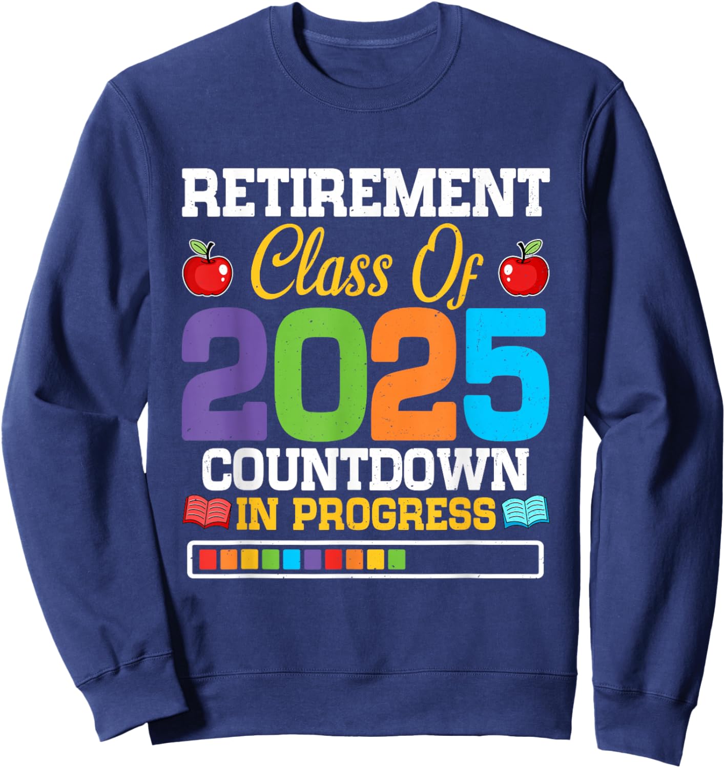 Funny Teacher Retirement Class of 2025 Countdown in Progress Sweatshirt - Sweatshirt | Navy