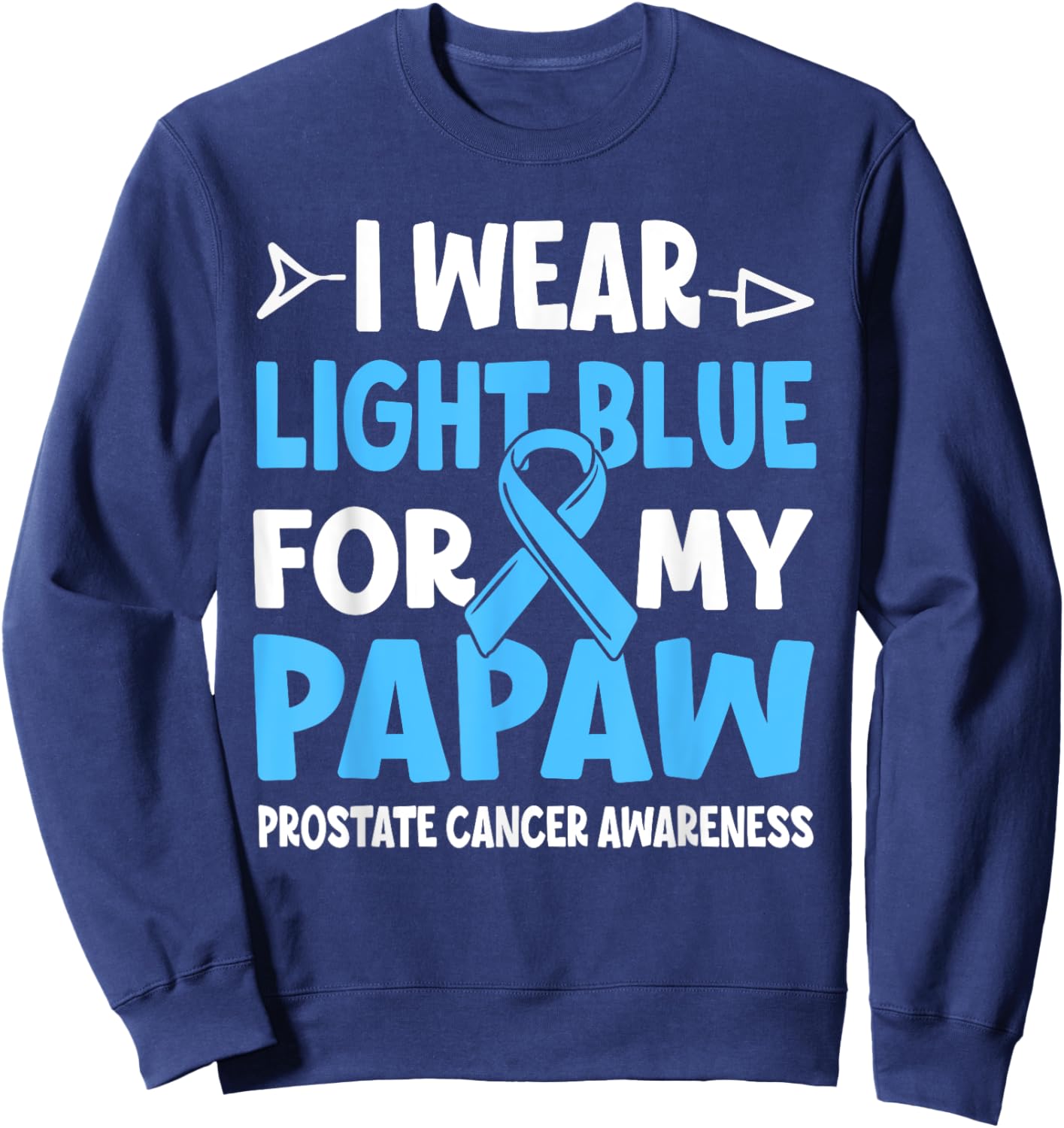 I Wear Light Blue For My Papaw Prostate Cancer Awareness Sweatshirt - Sweatshirt | Navy