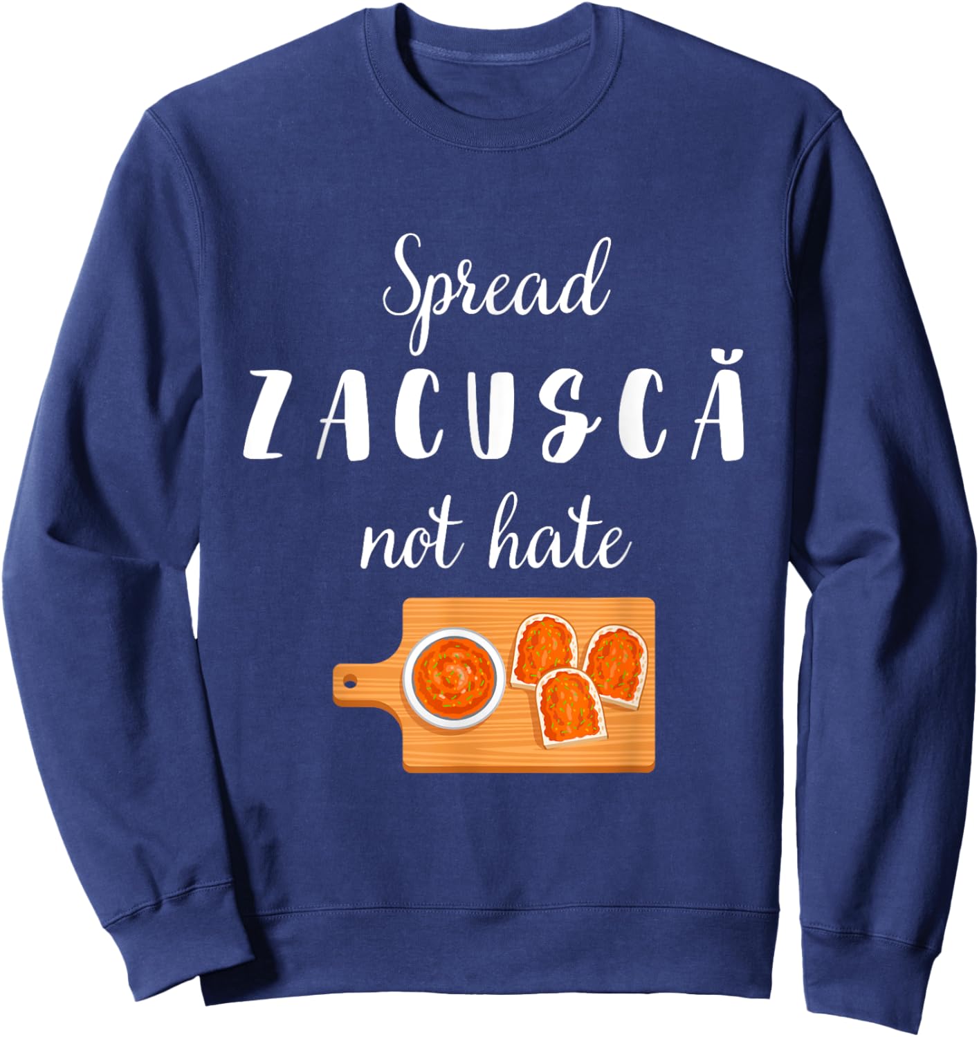 Spread Zacusca Not Hate Funny Romanian Food Chef Zacusca Sweatshirt - Sweatshirt | Navy