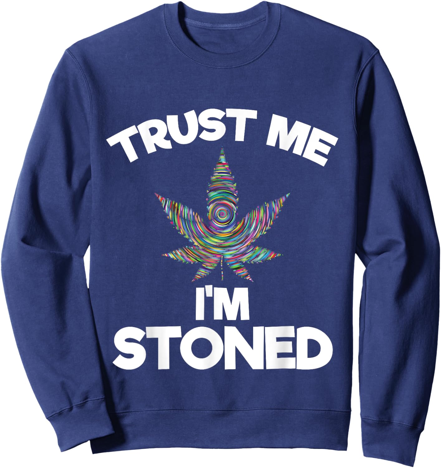 Trust Me I'm Stoned | Marijuana Cannabis Sweatshirt - Sweatshirt | Navy