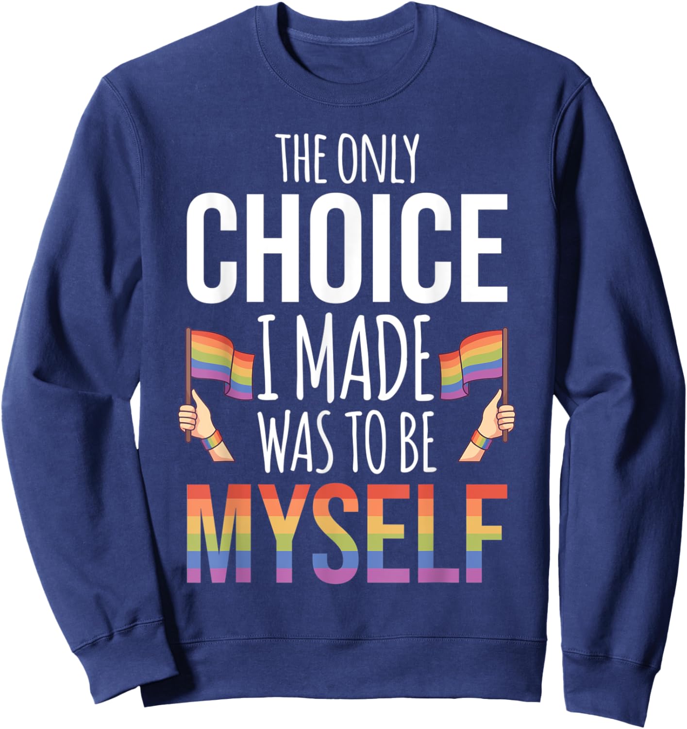 The Only Choice I Made Was To Be Myself Pride Month Gay Sweatshirt - Sweatshirt | Navy