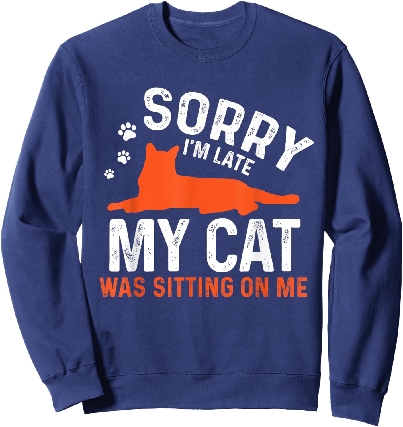 Sorry I'm Late My Cat Was Sitting On Me | Funny Cat Sayings Men Women Girls Kids Sweatshirt - Sweatshirt | Navy