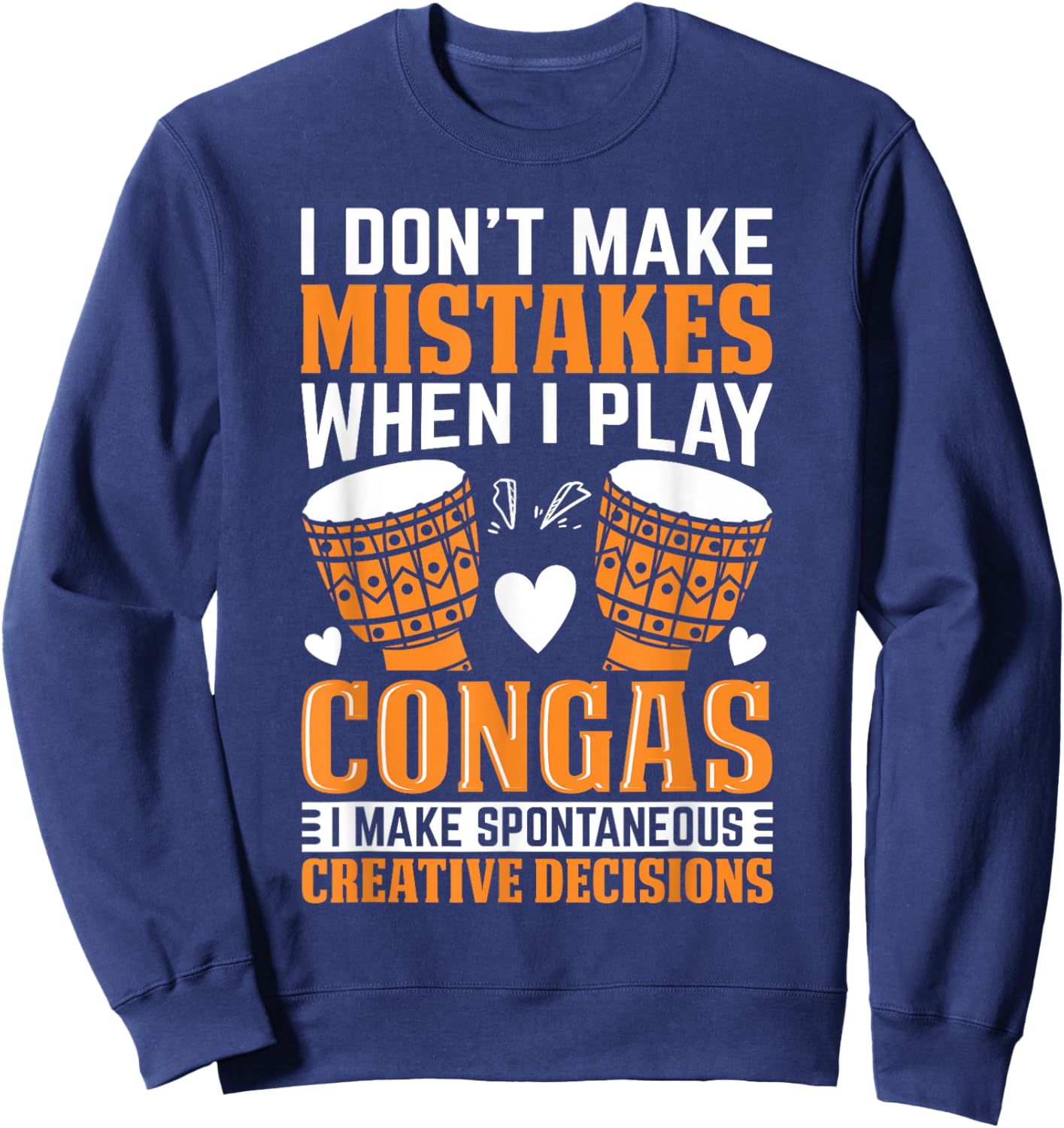 Funny Conga Player I dont make mistakes when I play congas Sweatshirt - Sweatshirt | Navy