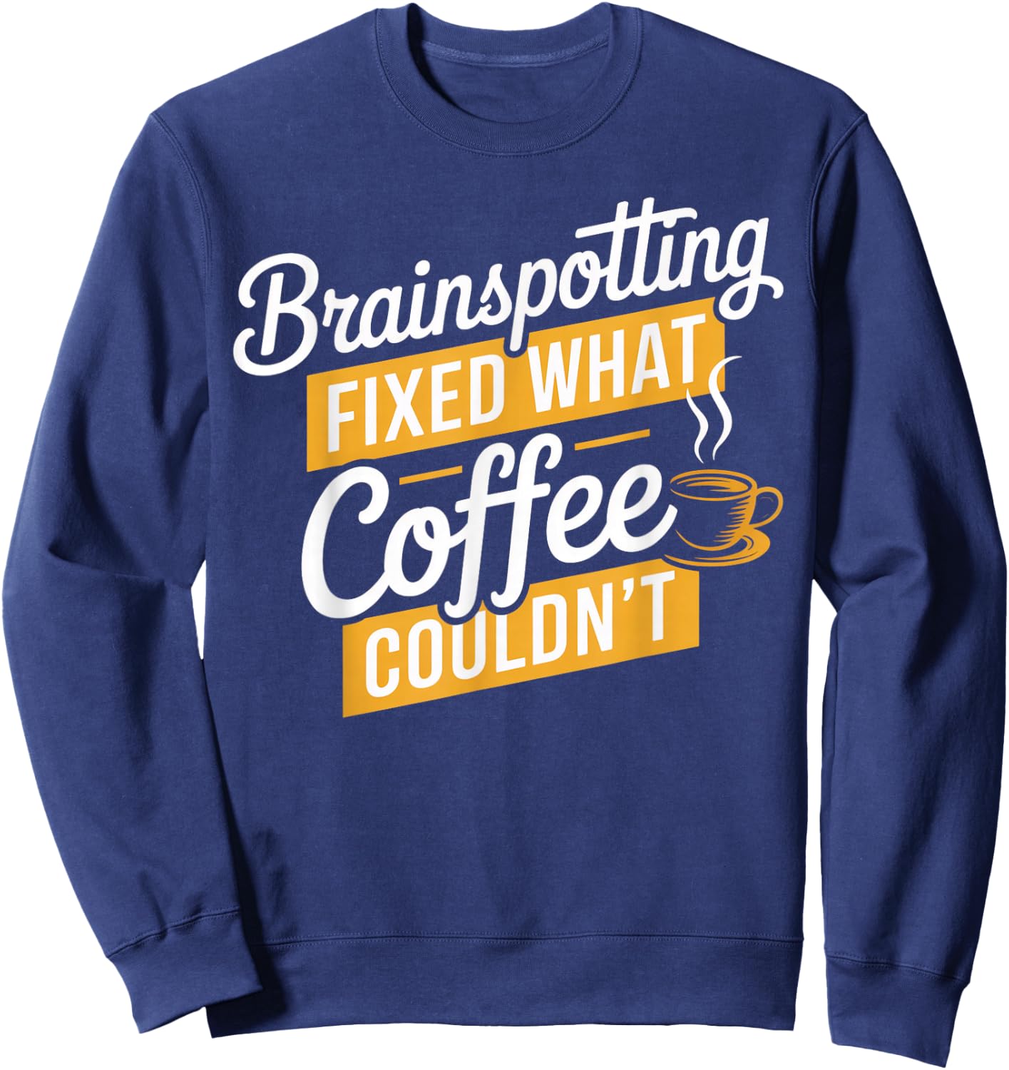 Coffee Brainspotting Neuroscience Neurologist Brain Spotting Sweatshirt - Sweatshirt | Navy