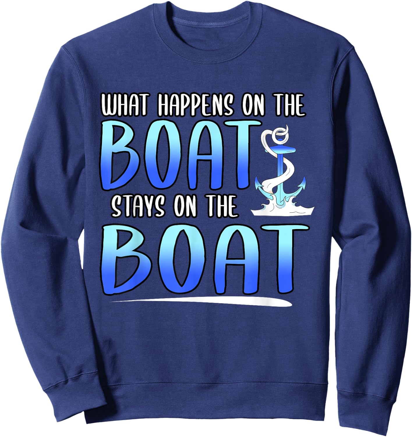Funny What Happens On The Boat Stays On The Boat Captain Sweatshirt - Sweatshirt | Navy