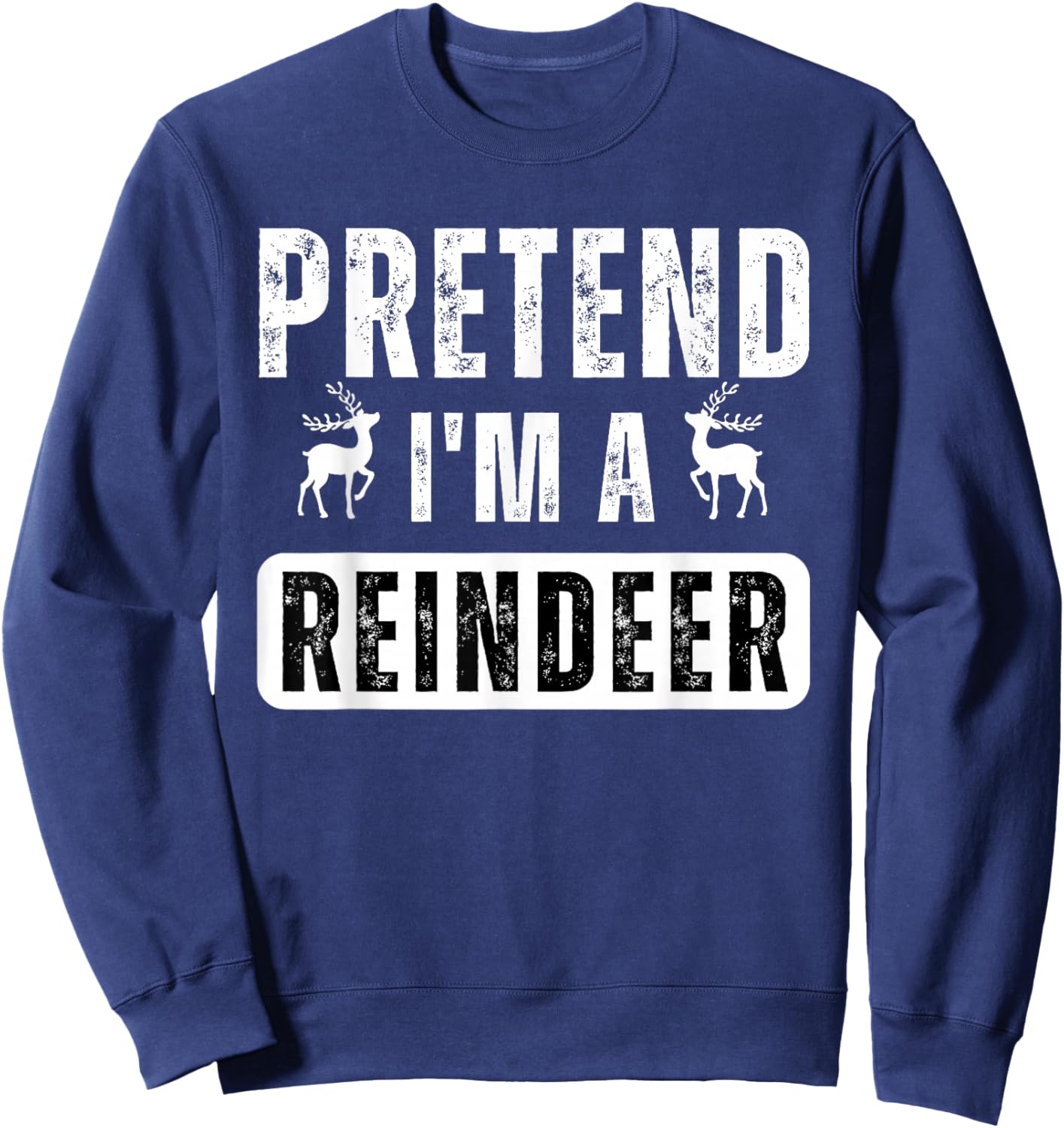 pretend im a reindeer Easy Christmas Costume Sweatshirt - Sweatshirt | Navy