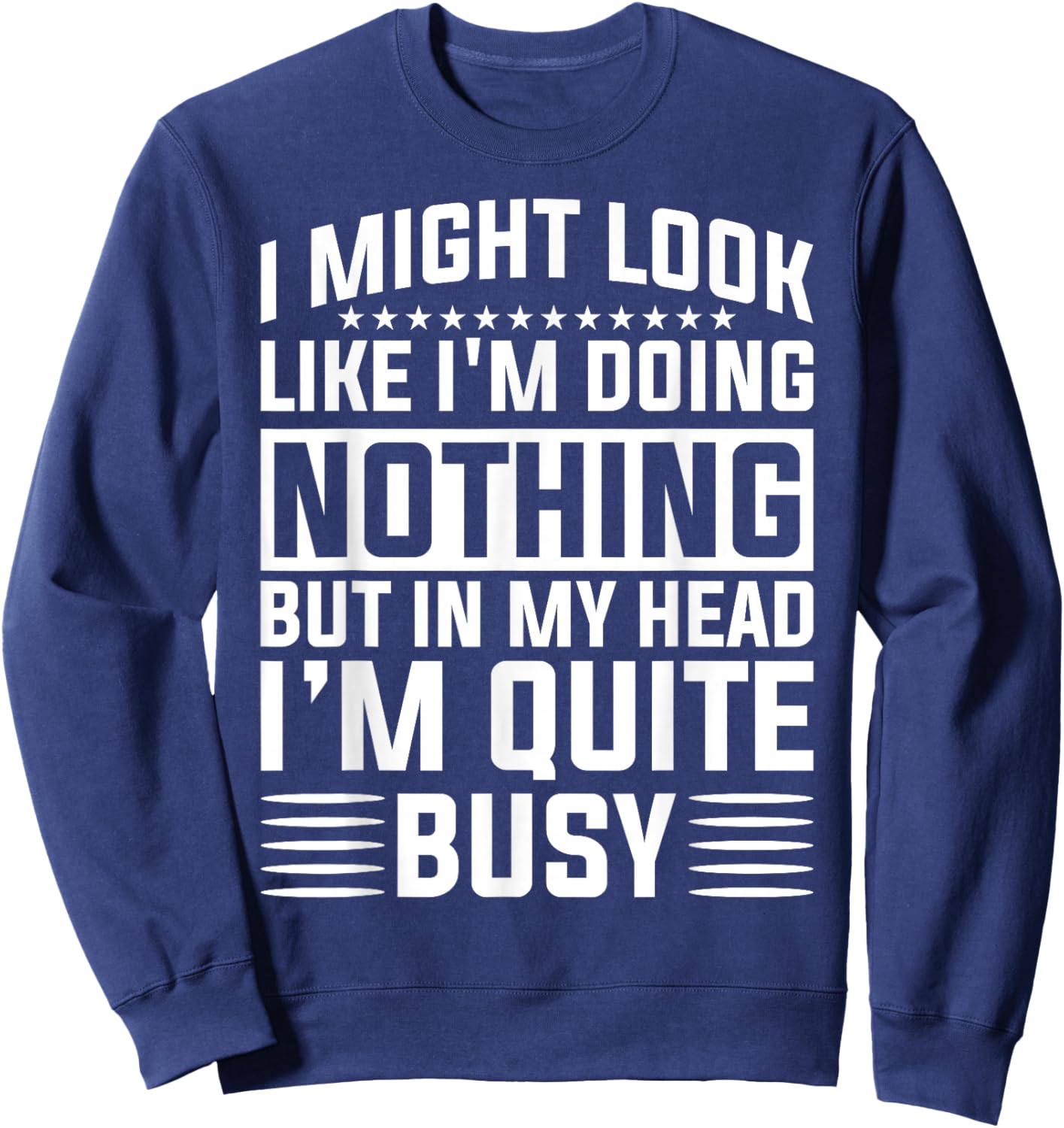 I Might Look Like I'm Doing Nothing Funny Sarcastic Humor Sweatshirt - Sweatshirt | Navy