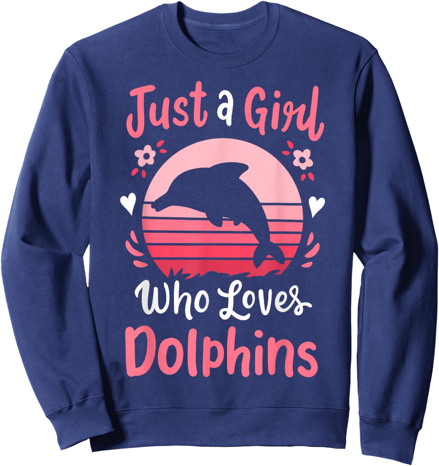 Dolphin Just a Girl Who Loves Dolphins Sweatshirt - Sweatshirt | Navy