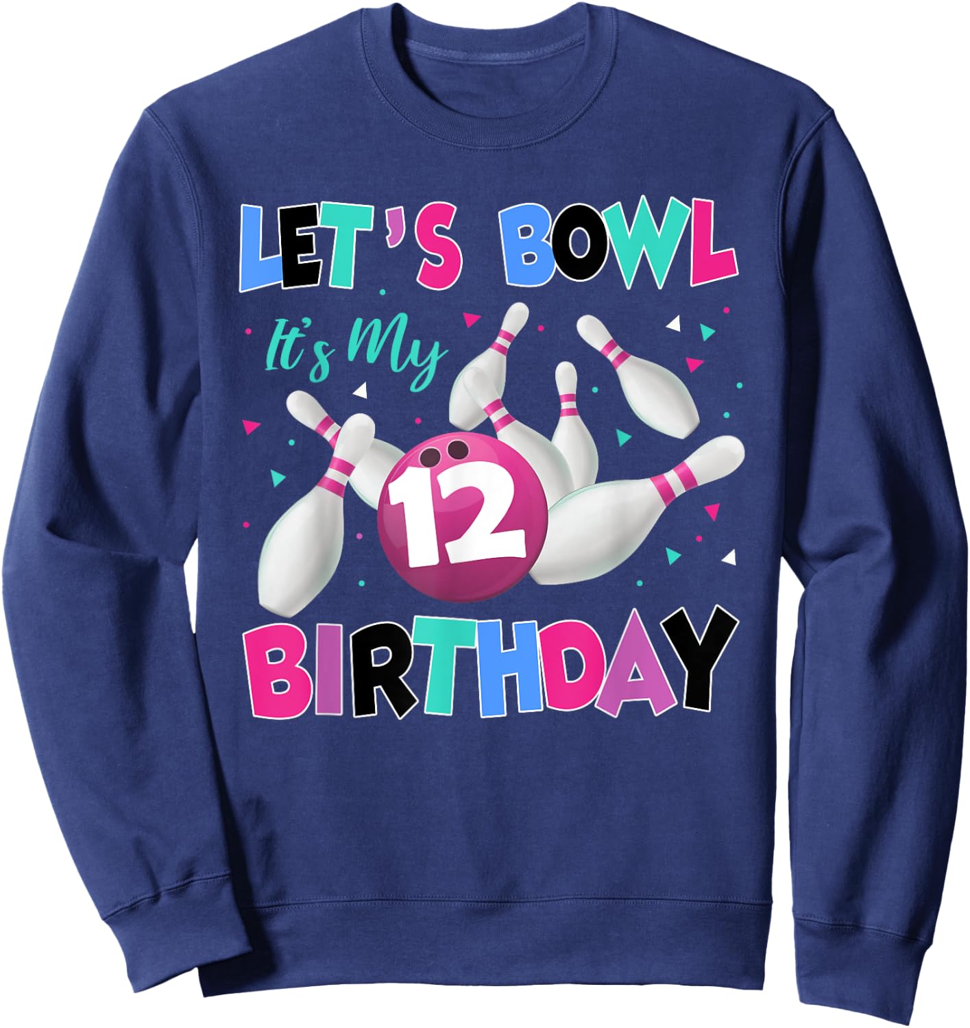 Let's Bowl It's My 12th Birthday 12 Year Old Bowling Party Sweatshirt - Sweatshirt | Navy