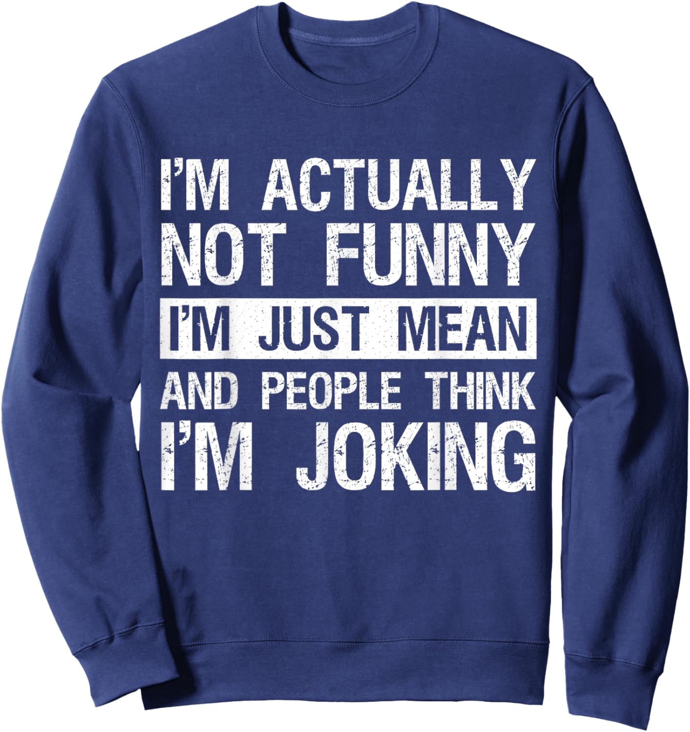 I'm Actually Not Funny Just Mean Sarcastic Joke Humor Quote Sweatshirt - Sweatshirt | Navy
