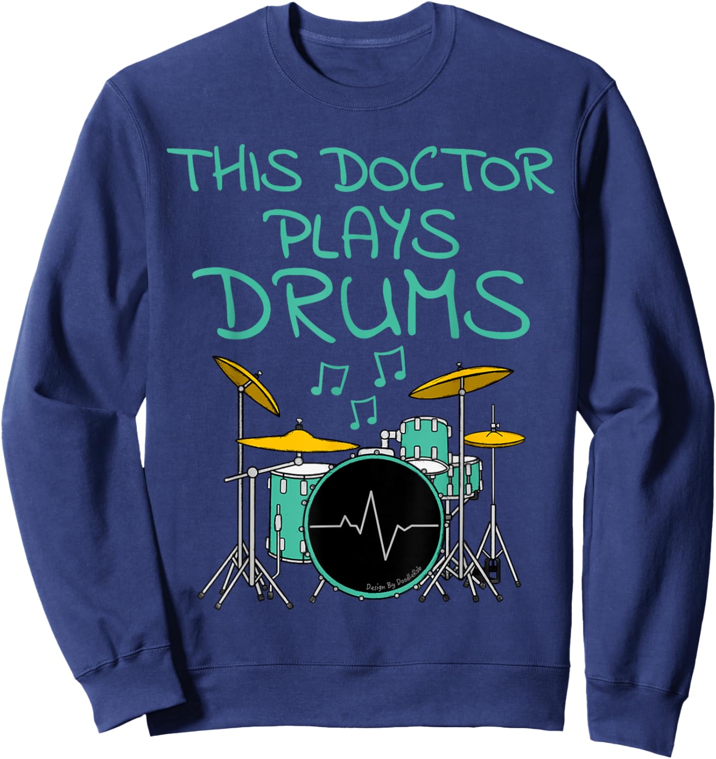 This Doctor Plays Drums, Drum Kit Drummer Musician Sweatshirt - Sweatshirt | Navy