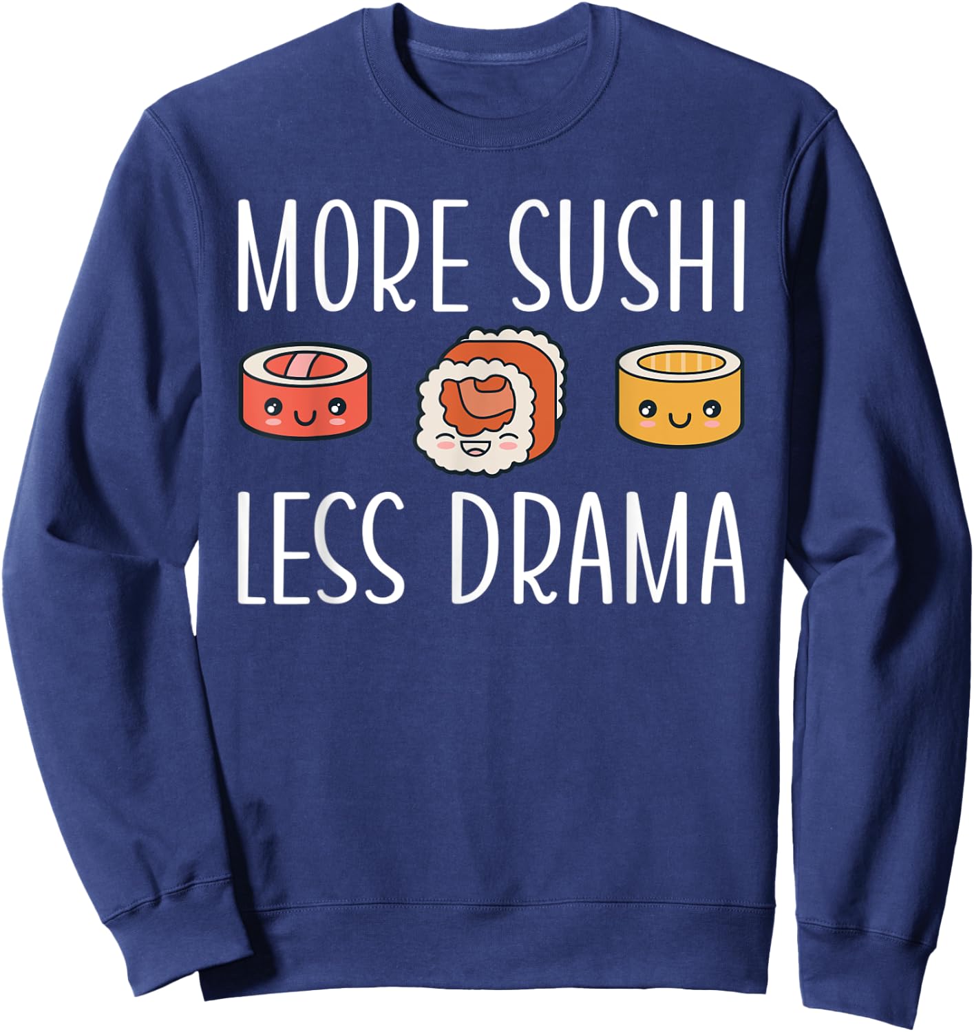 More Sushi less Drama Japanese Food Sweatshirt - Sweatshirt | Navy