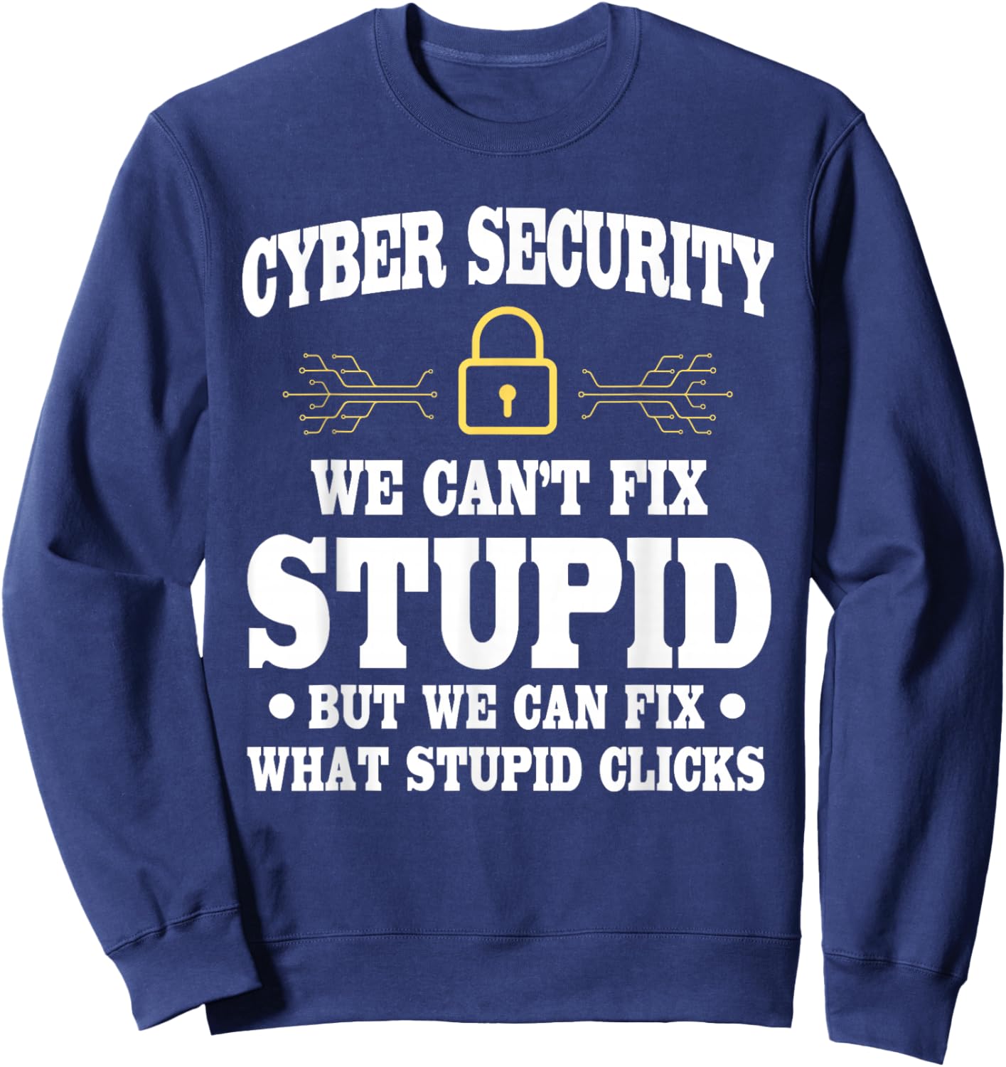 Funny Cyber Security Saying Cybersecurity Analyst Humor Sweatshirt - Sweatshirt | Navy