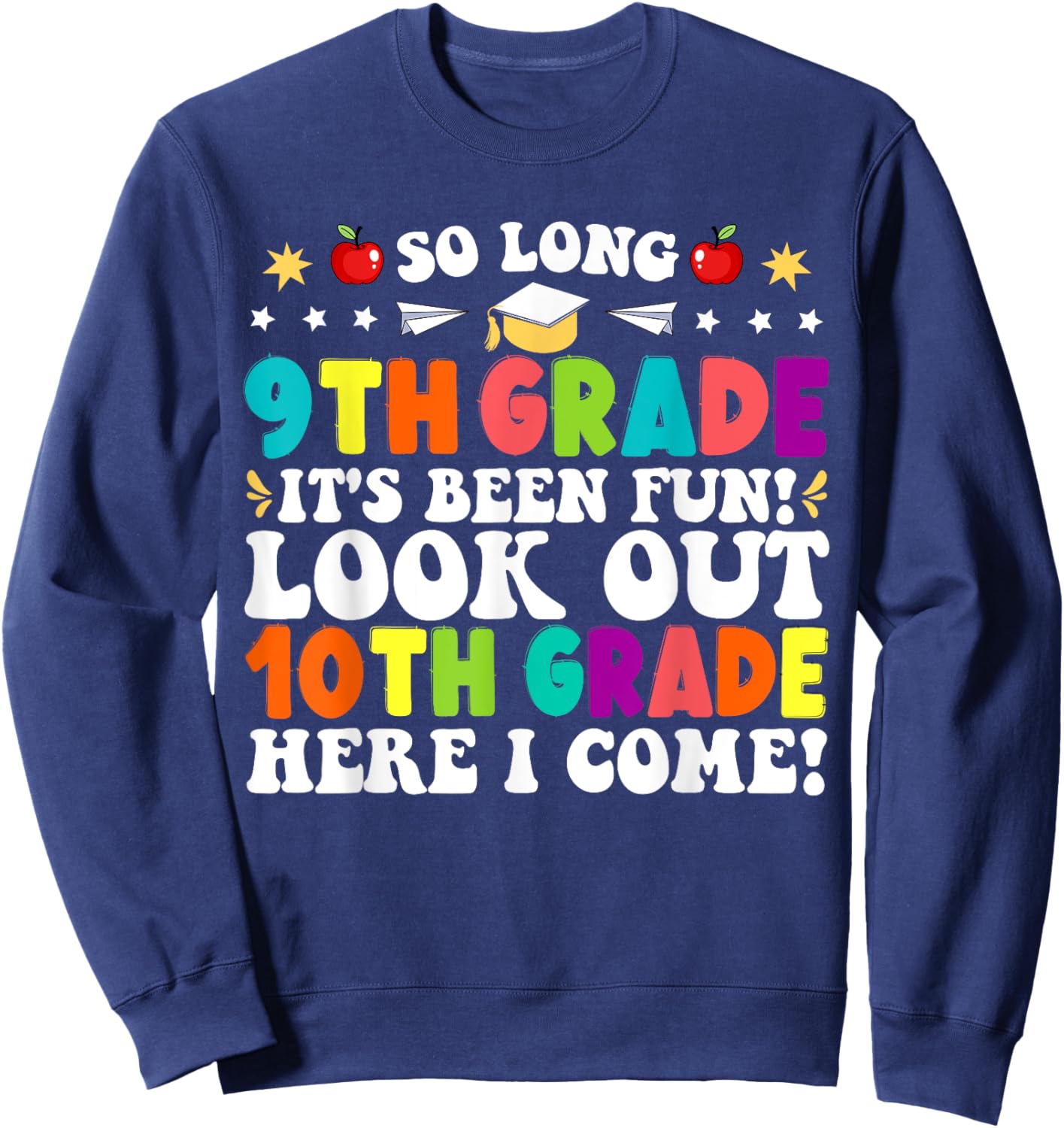 So Long 9th Grade Here I Come 10th Grade Funny Graduation Sweatshirt - Sweatshirt | Navy