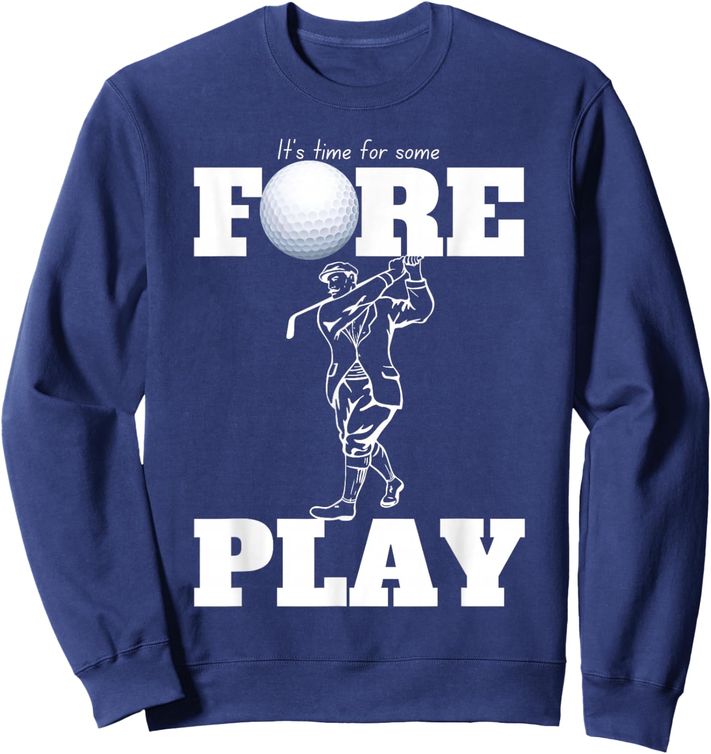 Foreplay Innuendo Funny Golf - It's Time For Some Foreplay Sweatshirt - Sweatshirt | Navy