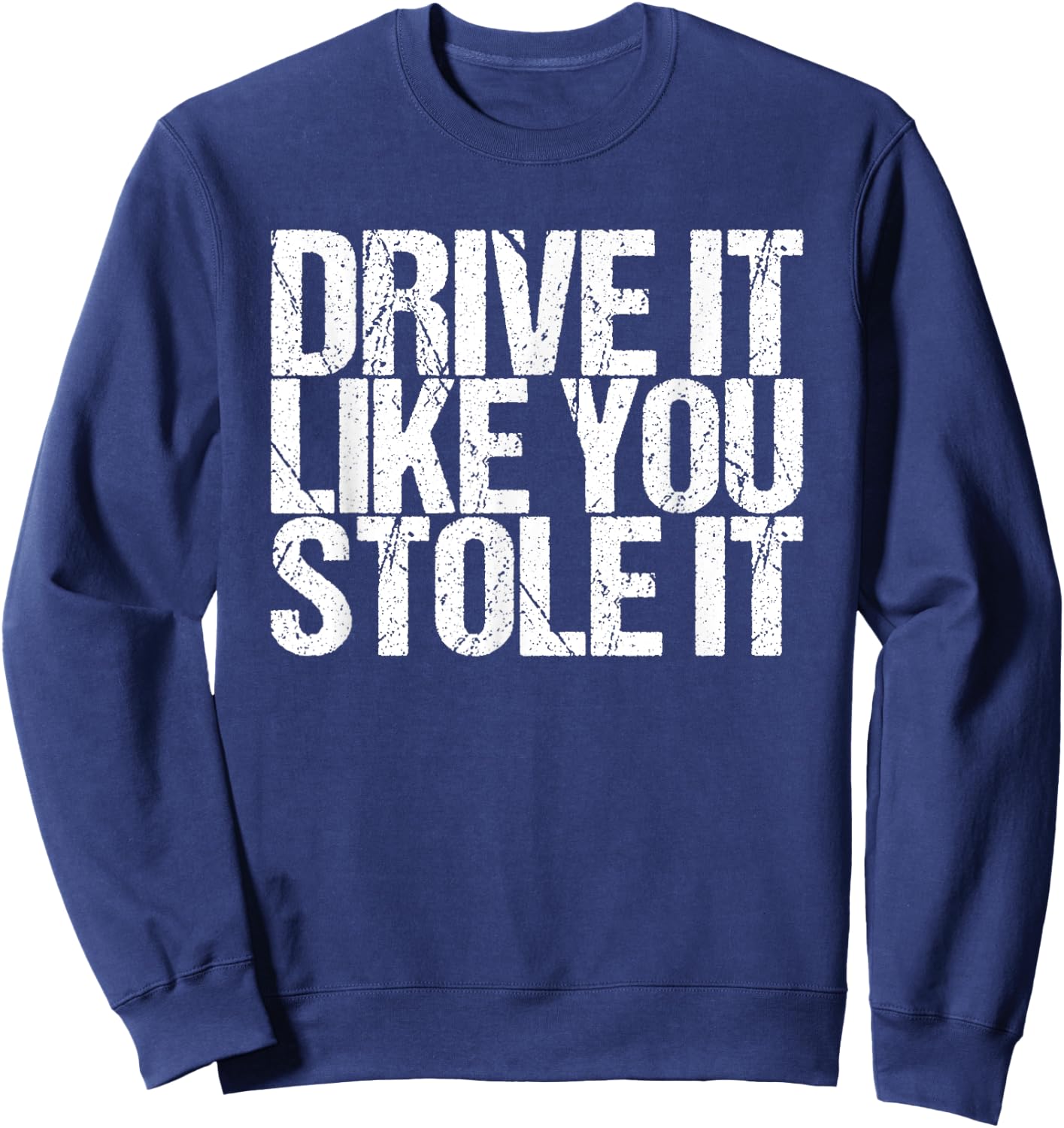 Drive It Like You Stole It Sweatshirt - Sweatshirt | Navy