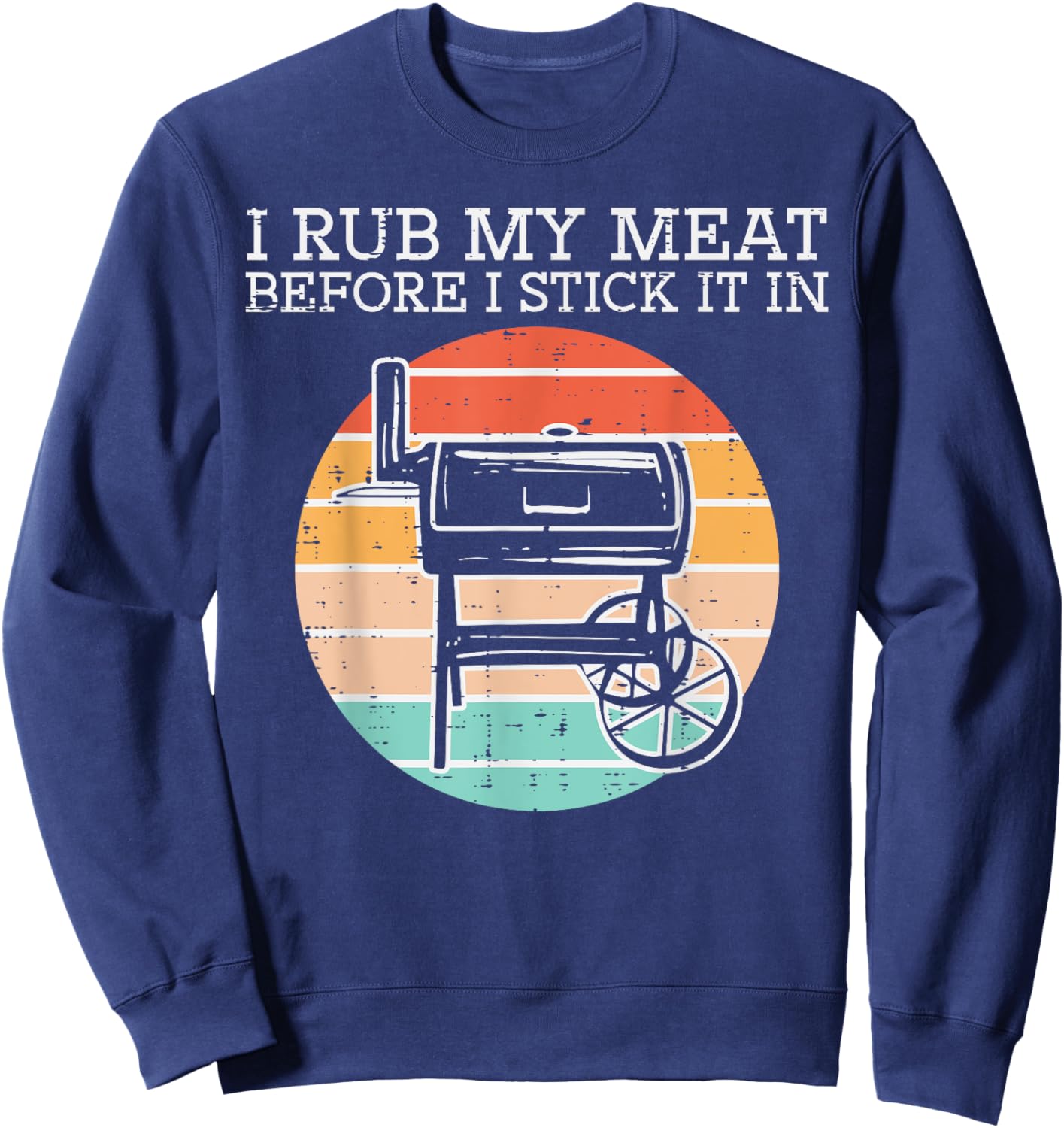 Bbq Rub My Meat Before Stick Retro Funny Barbecue Grill Men Sweatshirt - Sweatshirt | Navy
