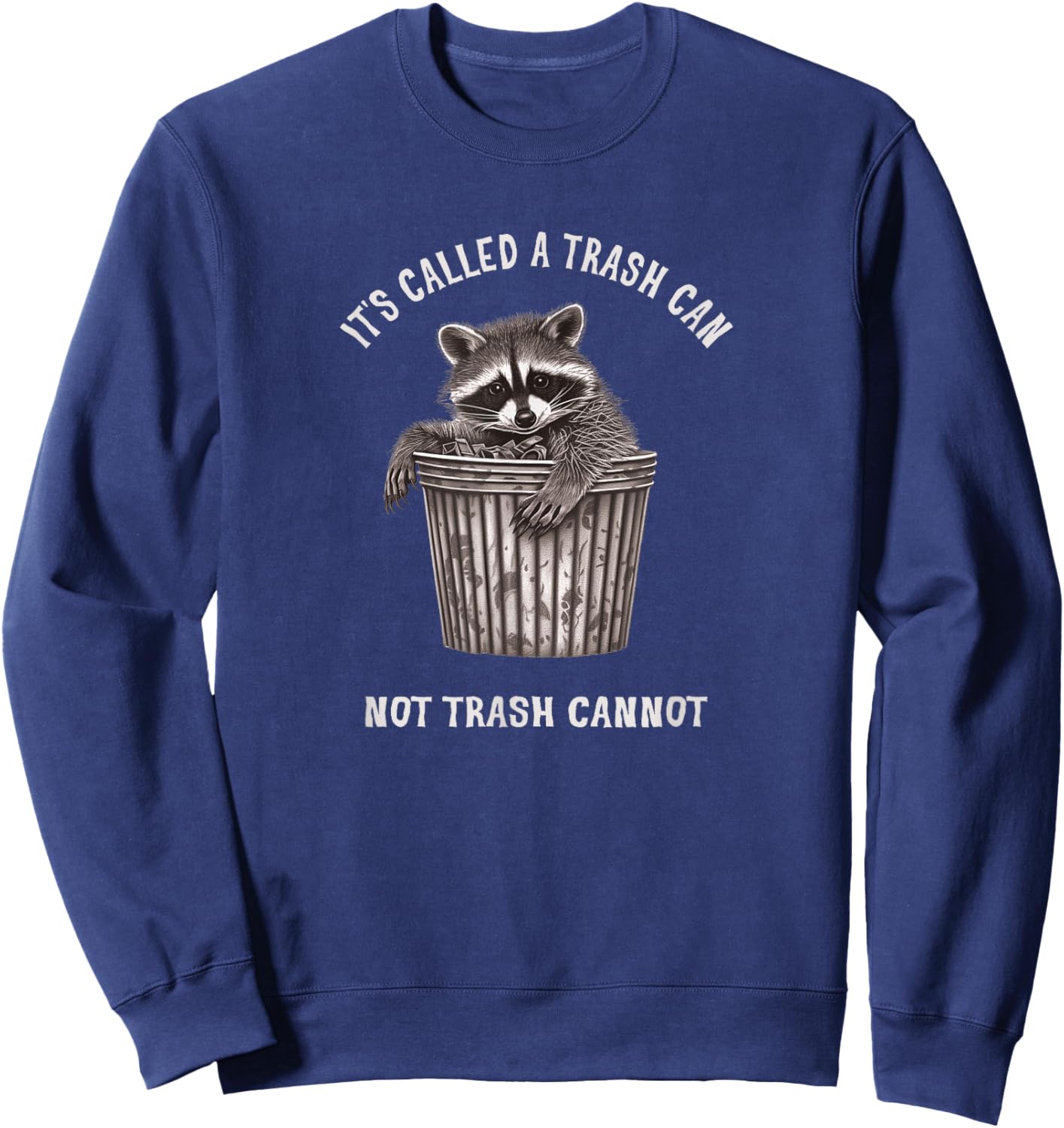 It's Called Trash Can Not Trash Cannot Funny Raccoon Sweatshirt - Sweatshirt | Navy